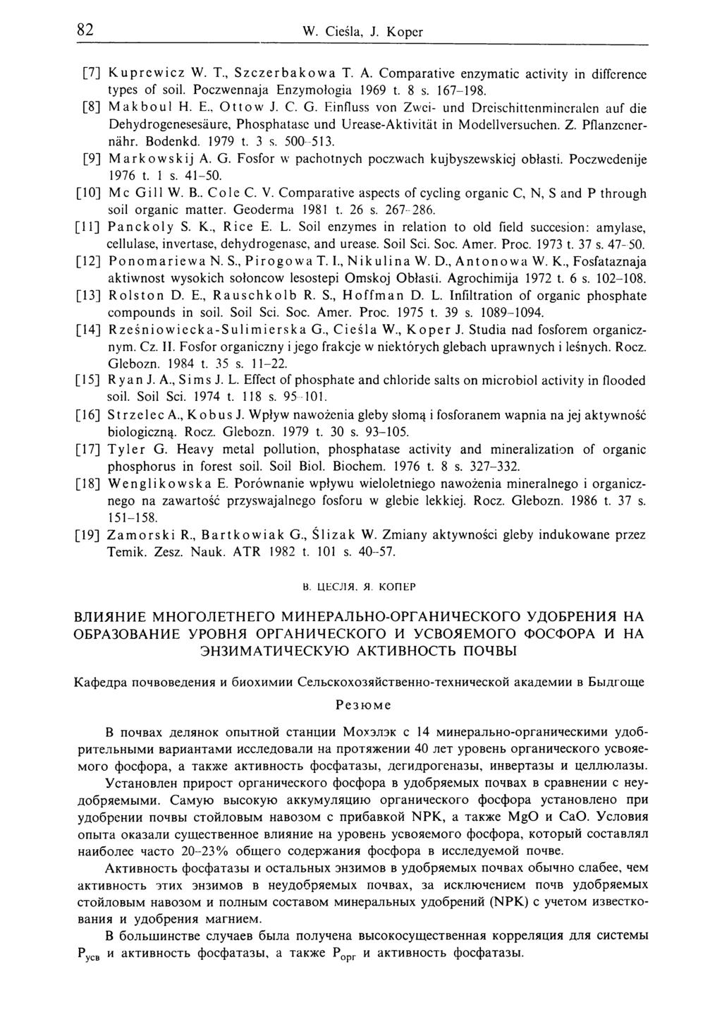 82 W. Cieśla, J. Koper [7] K u p r e w ic z W. T., S z c z e rb a k o w a T. A. Comparative enzymatic activity in difference types of soil. Poczwennaja Enzymołogia 1969 t. 8 s. 167-198.