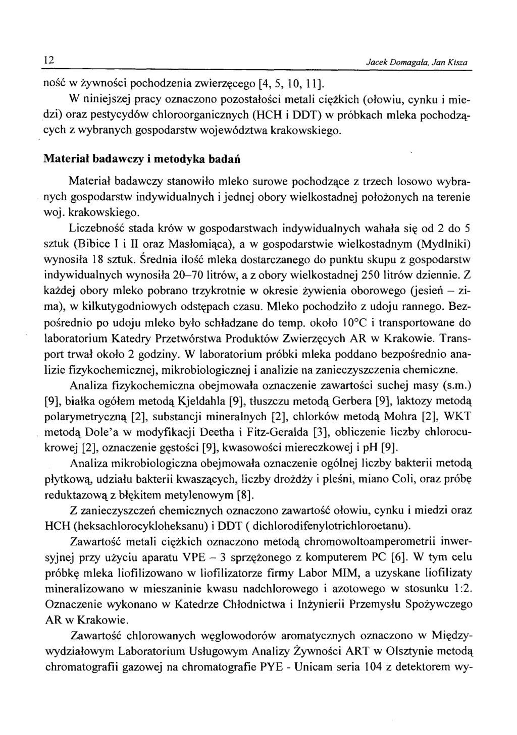 12 Jacek Domagała, Jan Kiszą ność w żywności pochodzenia zwierzęcego [4, 5, 10, 11], W niniejszej pracy oznaczono pozostałości metali ciężkich (ołowiu, cynku i miedzi) oraz pestycydów