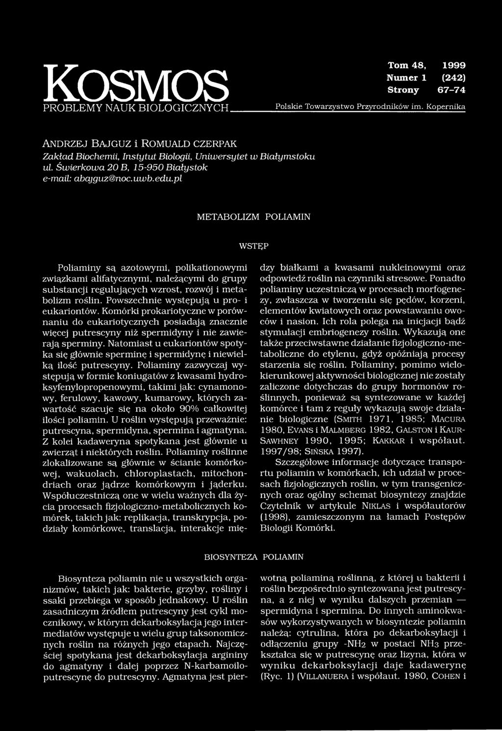 pl METABOLIZM POLIAMIN WSTĘP Poliaminy są azotowymi, polikationowymi związkami alifatycznymi, należącymi do grupy substancji regulujących wzrost, rozwój i metabolizm roślin.