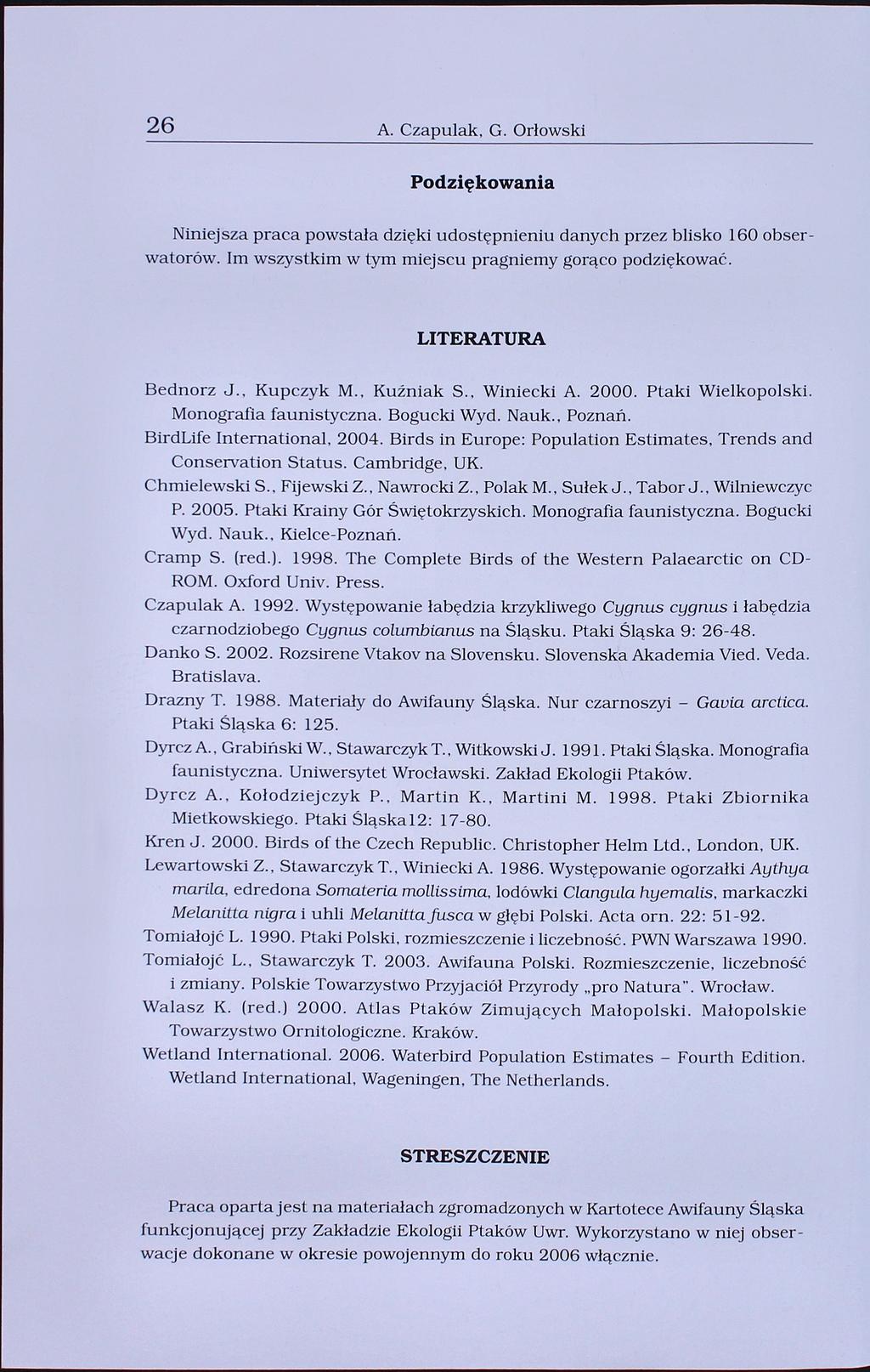 26 A. Czapulak, G. Orłowski Podziękowania Niniejsza praca powstała dzięki udostępnieniu danych przez blisko 160 obserwatorów. Im wszystkim w tym miejscu pragniemy gorąco podziękować.