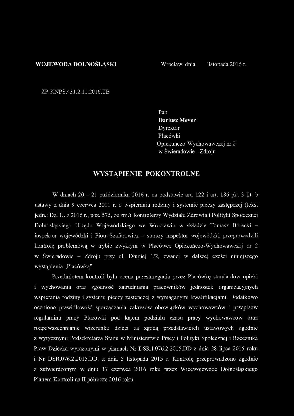 ) kontrolerzy Wydziału Zdrowia i Polityki Społecznej Dolnośląskiego Urzędu Wojewódzkiego we Wrocławiu w składzie Tomasz Borecki - inspektor wojewódzki i Piotr Szafarowicz - starszy inspektor