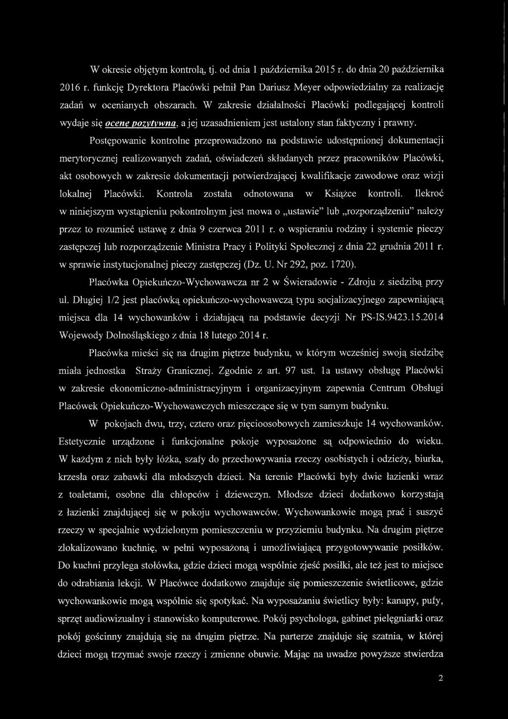 W zakresie działalności Placówki podlegającej kontroli wydaje się ocenę pozytywną, a jej uzasadnieniem jest ustalony stan faktyczny i prawny.