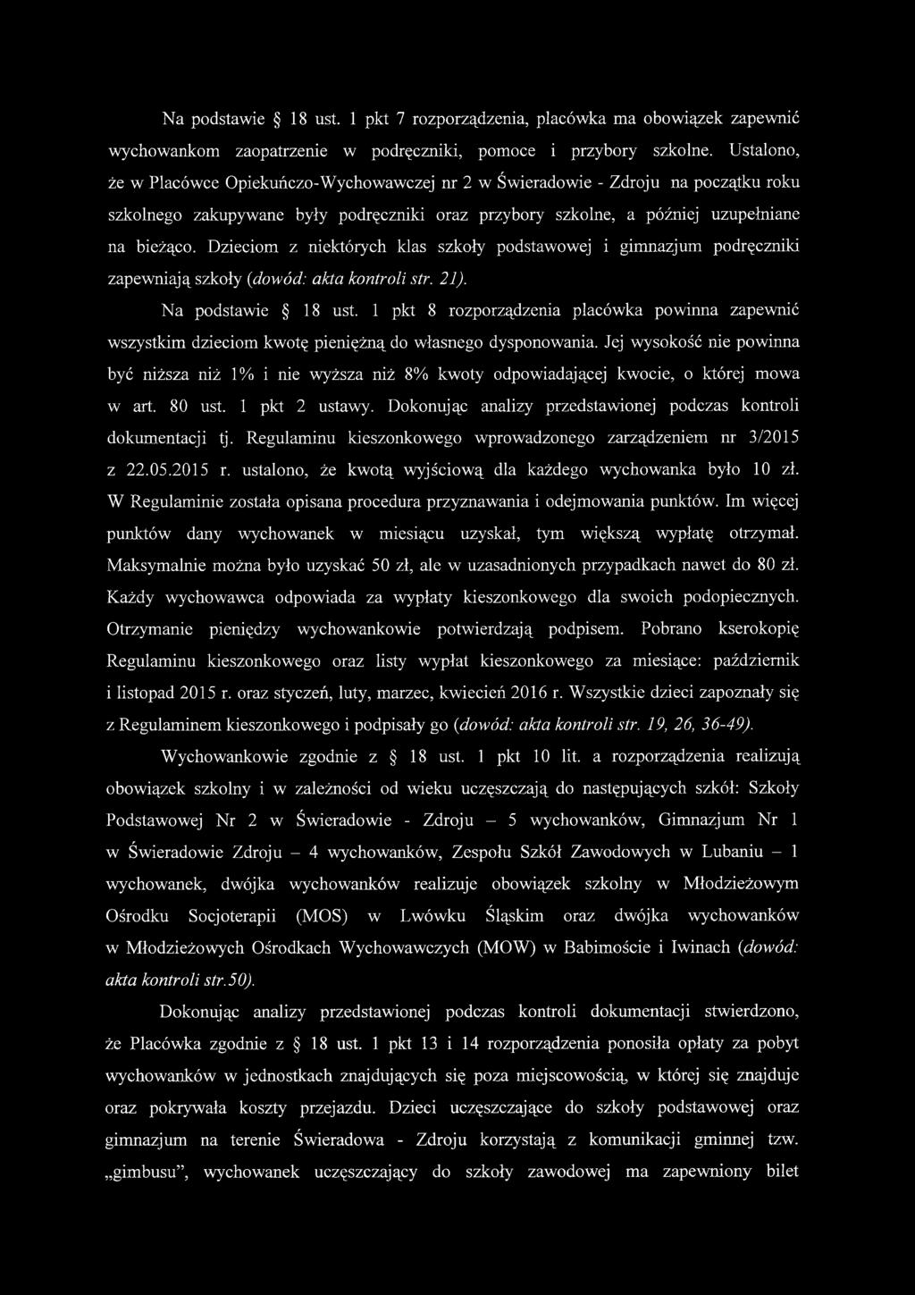 Dzieciom z niektórych klas szkoły podstawowej i gimnazjum podręczniki zapewniają szkoły {dowód: akta kontroli str. 21). Na podstawie 18 ust.