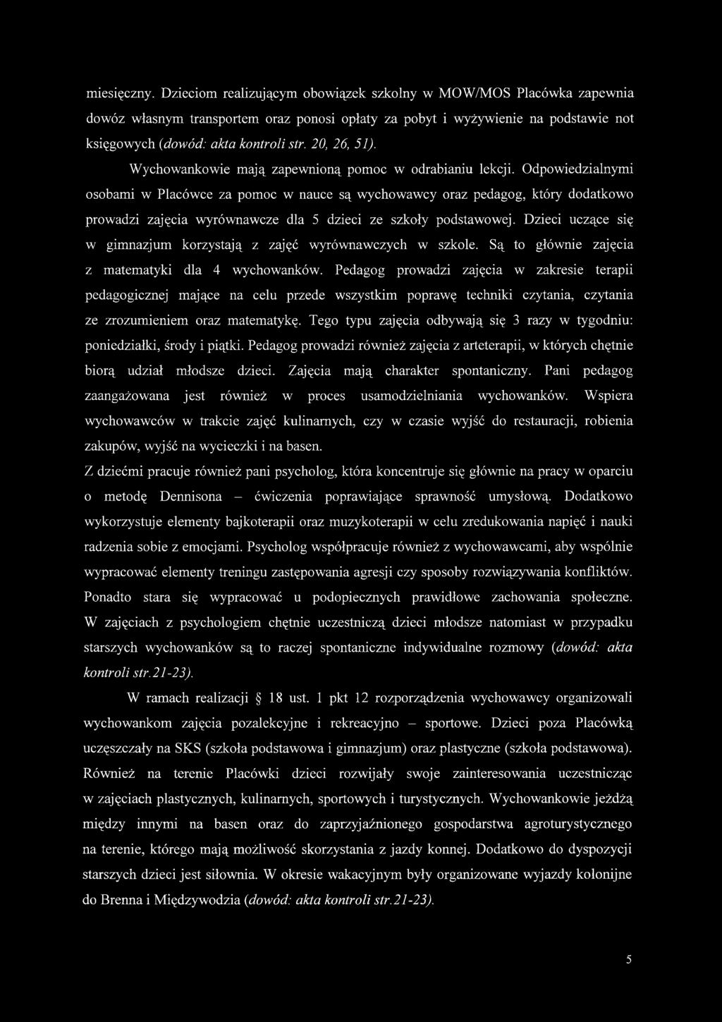 20, 26, 51). Wychowankowie mają zapewnioną pomoc w odrabianiu lekcji.