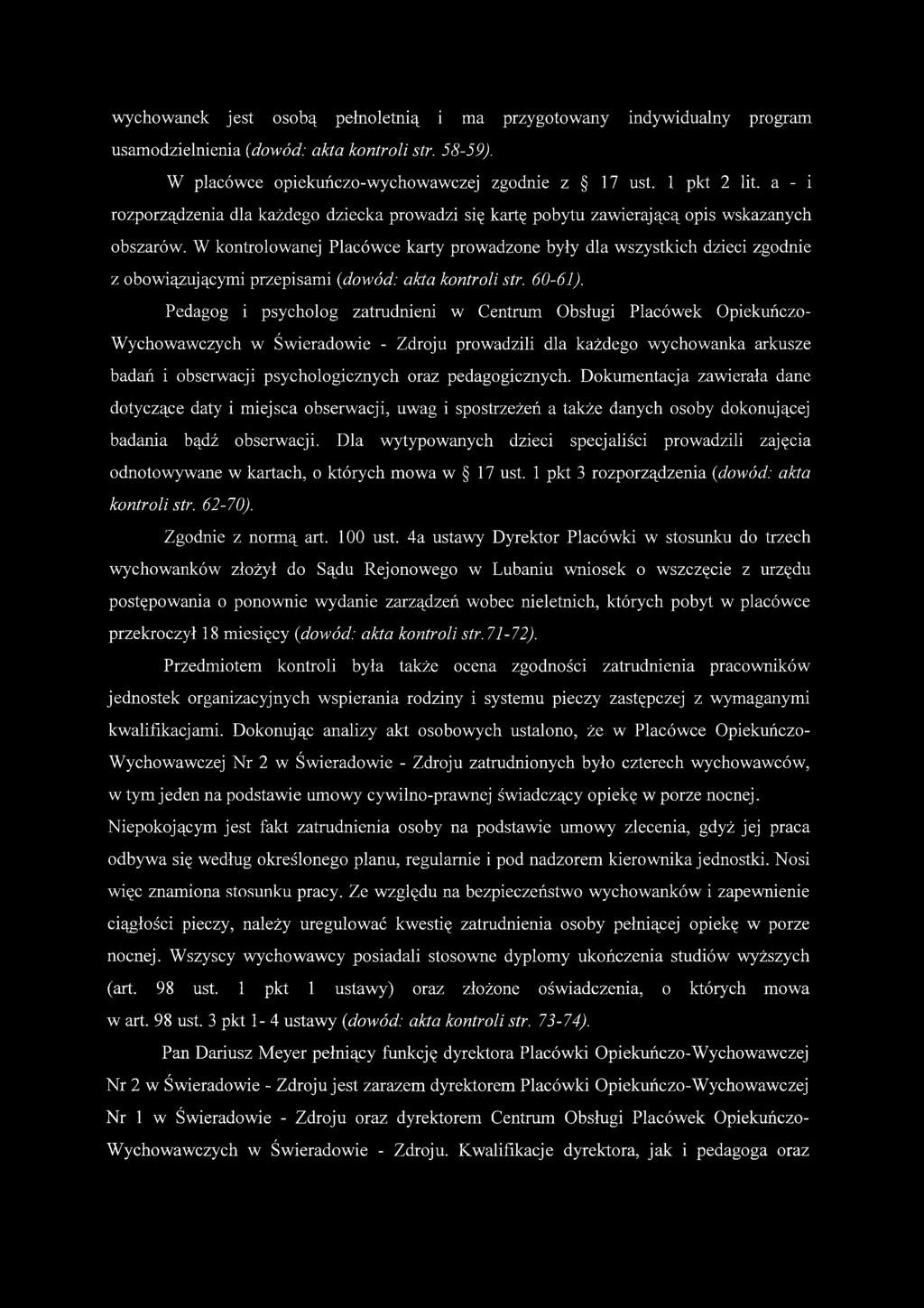 W kontrolowanej Placówce karty prowadzone były dla wszystkich dzieci zgodnie z obowiązującymi przepisami {dowód: akta kontroli str. 60-61).