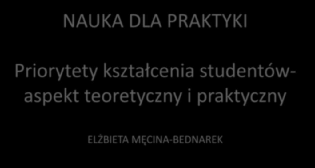 NAUKA DLA PRAKTYKI Priorytety kształcenia studentów-