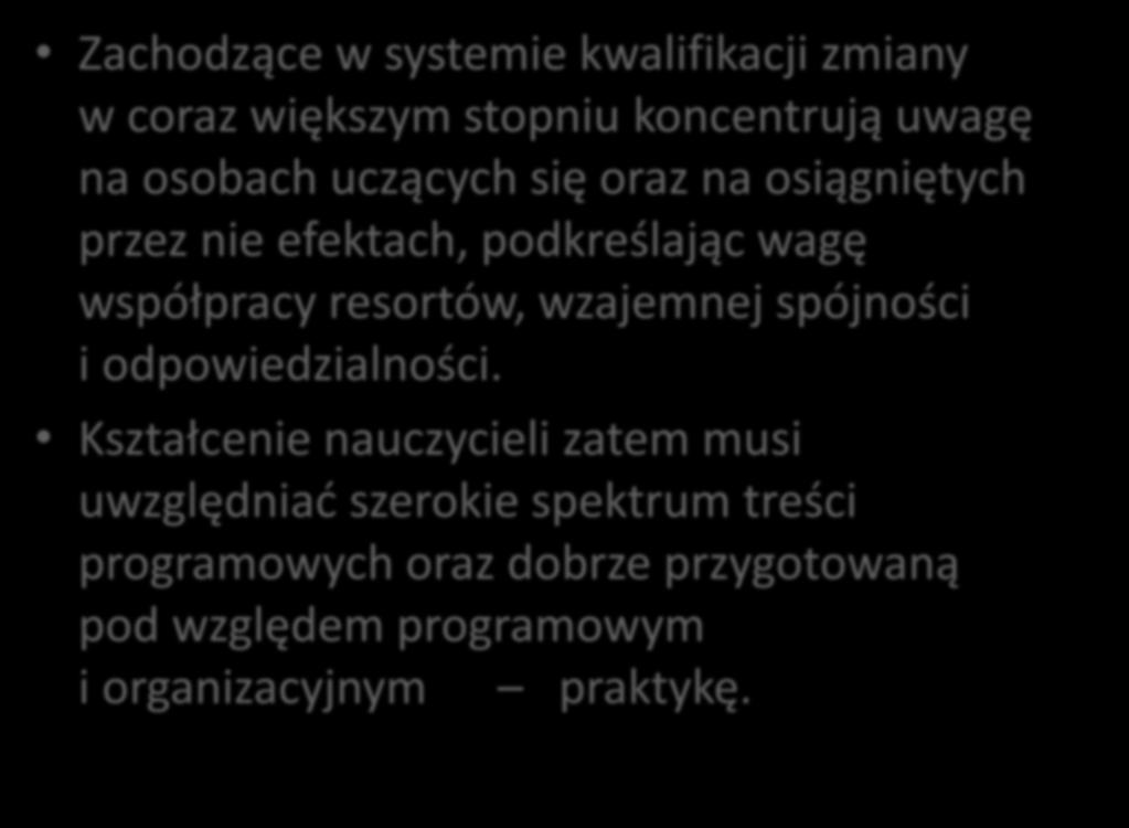 Zachodzące w systemie kwalifikacji zmiany w coraz większym stopniu koncentrują uwagę na osobach uczących się oraz na osiągniętych przez nie efektach, podkreślając wagę współpracy resortów,