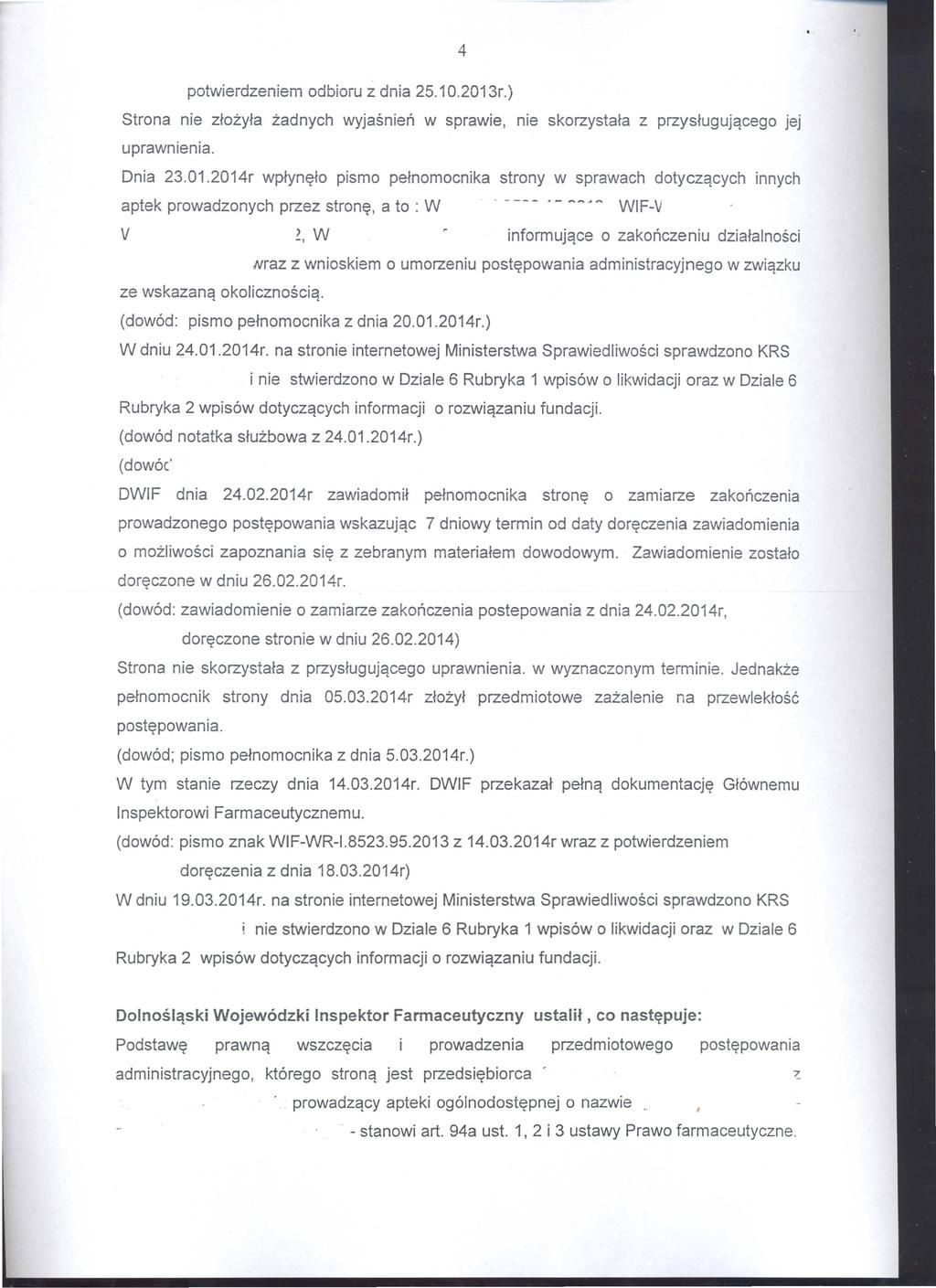 potwierdzeniem odbioiu z dnia 25.1 0.2013r.) Strona nie zhzyfa zadnych wyjasnien w sprawie, nie skorzystafa z przysfugujqcego jej uprawnienia. Dnia 23.01.2014r wpfyne;fo pismo pefnomocnika strony w sprawach dotyczqcych innych aptek prowadzonych przez stron~, a to : W - - -- -.