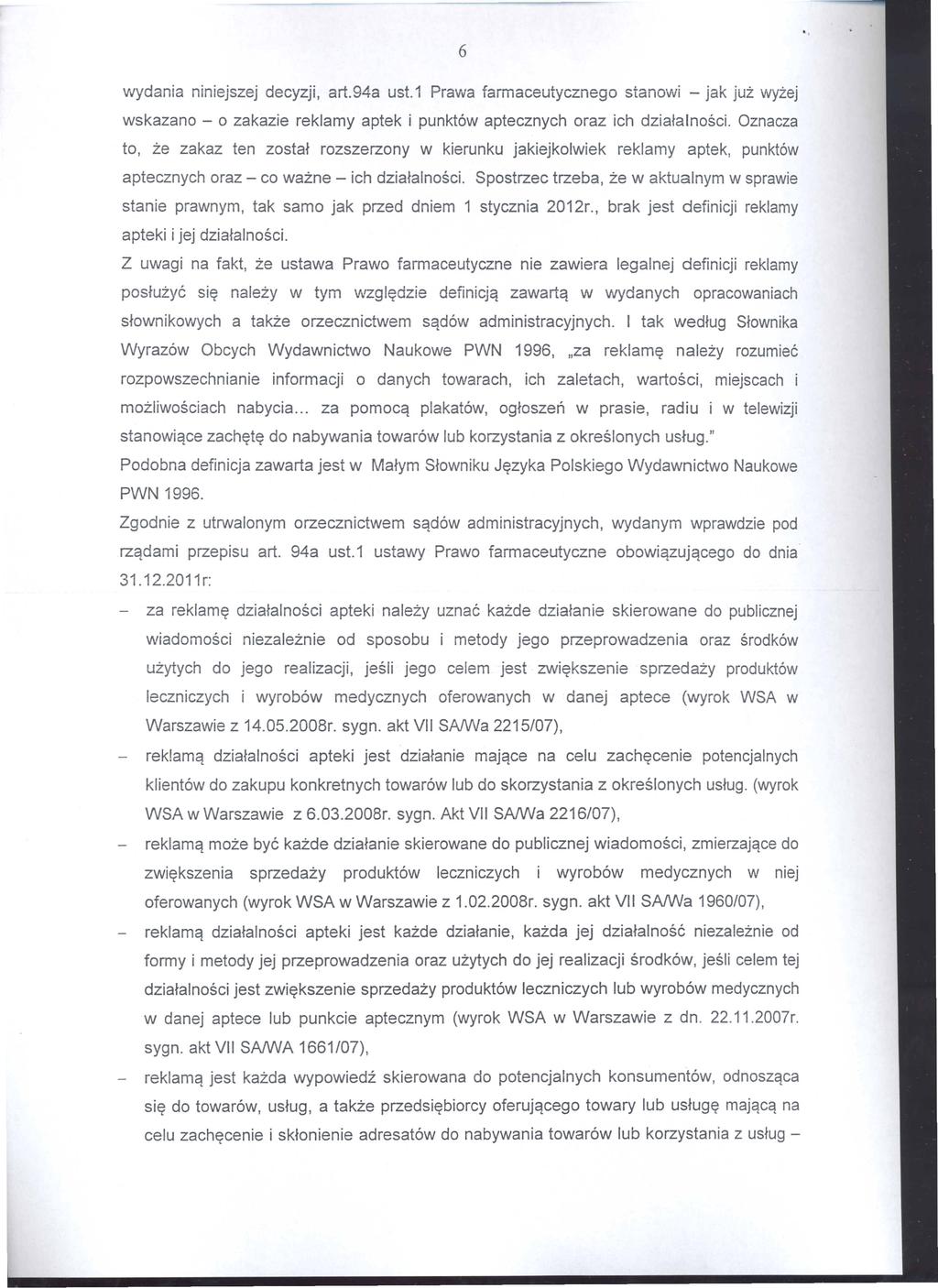 wydania niniejszej decyzji, art.94a ust.1 Prawa farmaceutycznego stanowi - jak jut wyzej wskazano - 0 zakazie reklamy aptek i punkt6w aptecznych oraz ich dziatalnosci. Oznacza to, te zakaz ten zosta!