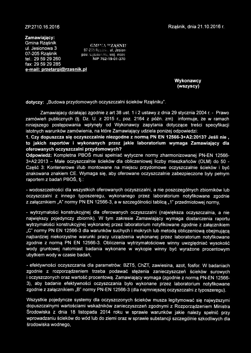 Zamawiajacy działając zgodnie z art 38 ust. 1 i 2 ustawy z dnia 29 stycznia 2004 r. - Prawo zamówień publicznych (tj. Dz. U. z 2015 r., poz. 2164 z późn.