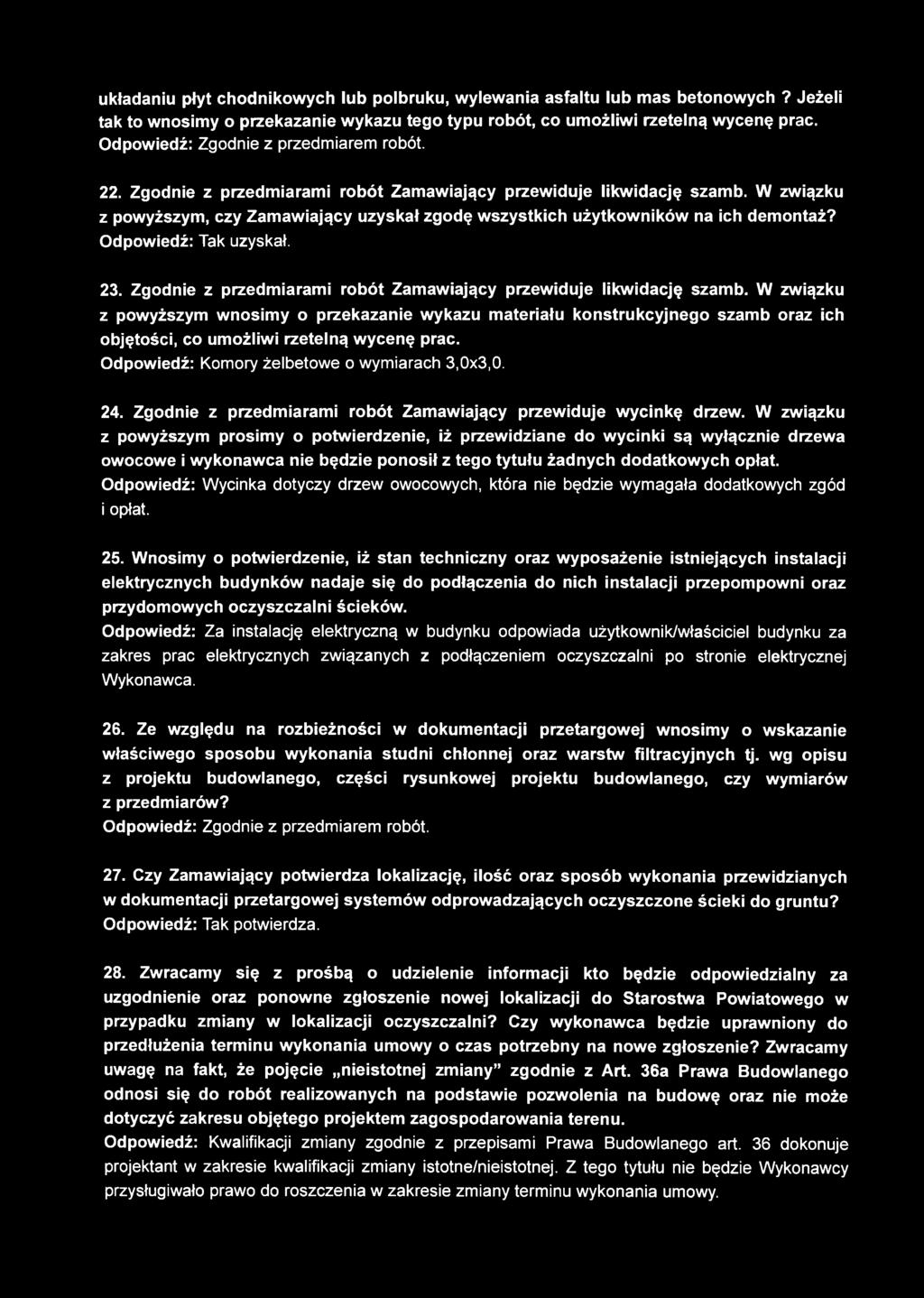 W związku z powyższym, czy Zamawiający uzyskał zgodę wszystkich użytkowników na ich demontaż? Odpowiedź: Tak uzyskał. 23. Zgodnie z przedmiarami robót Zamawiający przewiduje likwidację szamb.