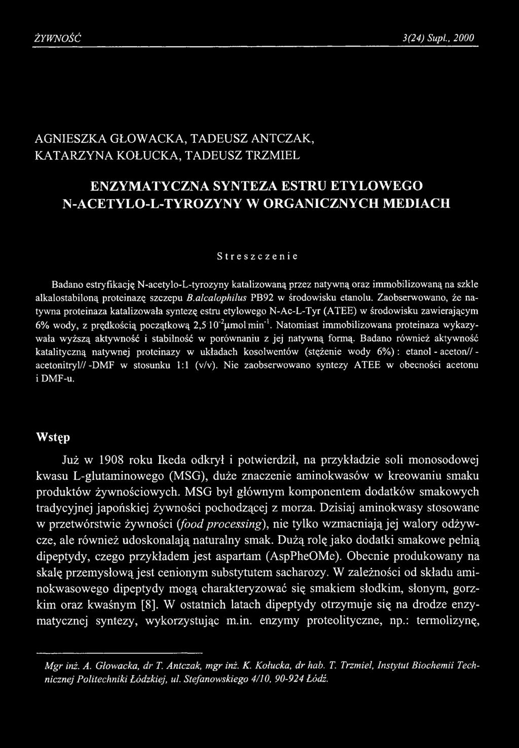 ŻYWNOŚĆ 3(24) Supi, 2000 AG N IESZKA GŁOW ACKA, TADEUSZ ANTCZAK, KATARZYNA KOŁUCKA, TADEUSZ TRZMIEL ENZYMATYCZNA SYNTEZA ESTRU ETYLOWEGO N-ACETYLO-L-TYROZYNY W ORGANICZNYCH MEDIACH Streszczenie