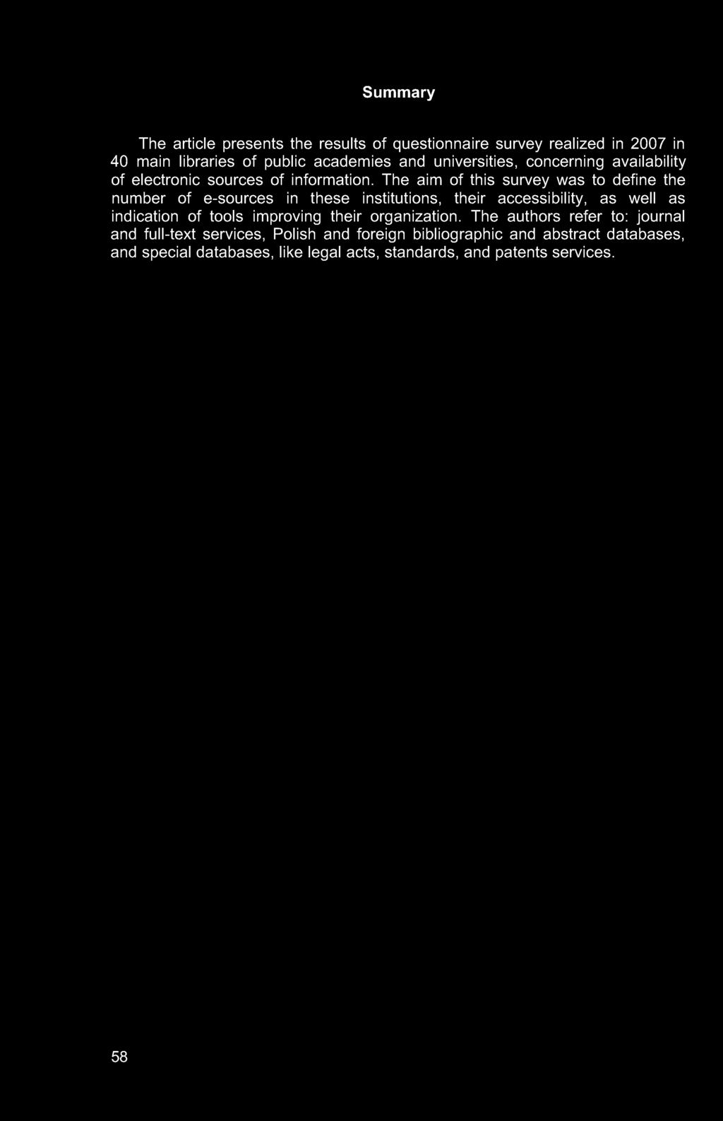 Summary The article presents the results of questionnaire survey realized in 2007 in 40 main libraries of public academies and universities, concerning availability of electronic sources of