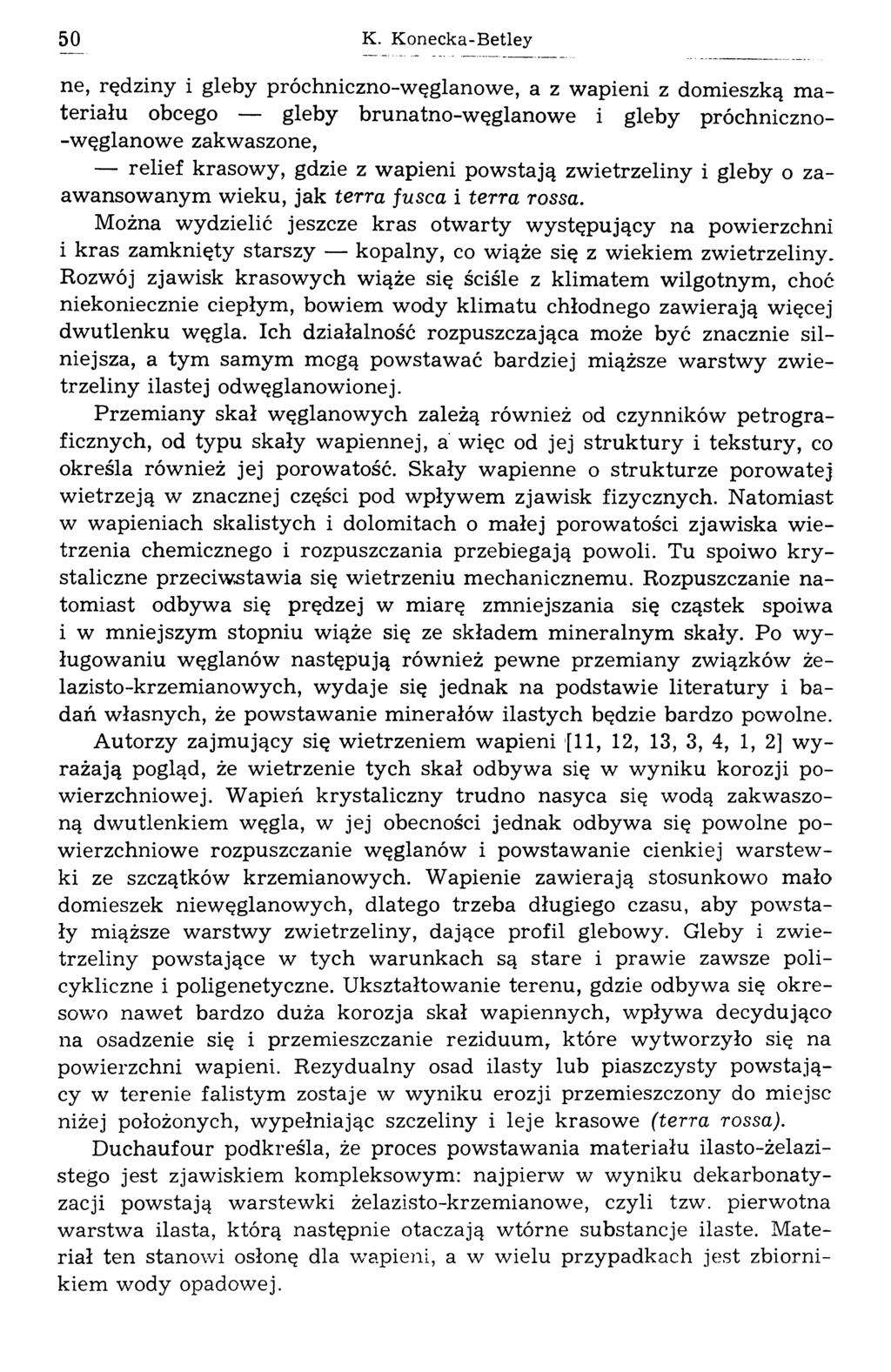 50 K. Konecka-Betley ne, rędziny i gleby próchniczno-węglanowe, a z wapieni z domieszką materiału obcego gleby brunatno-węglanowe i gleby próchniczno- -węglanowe zakwaszone, relief krasowy, gdzie z