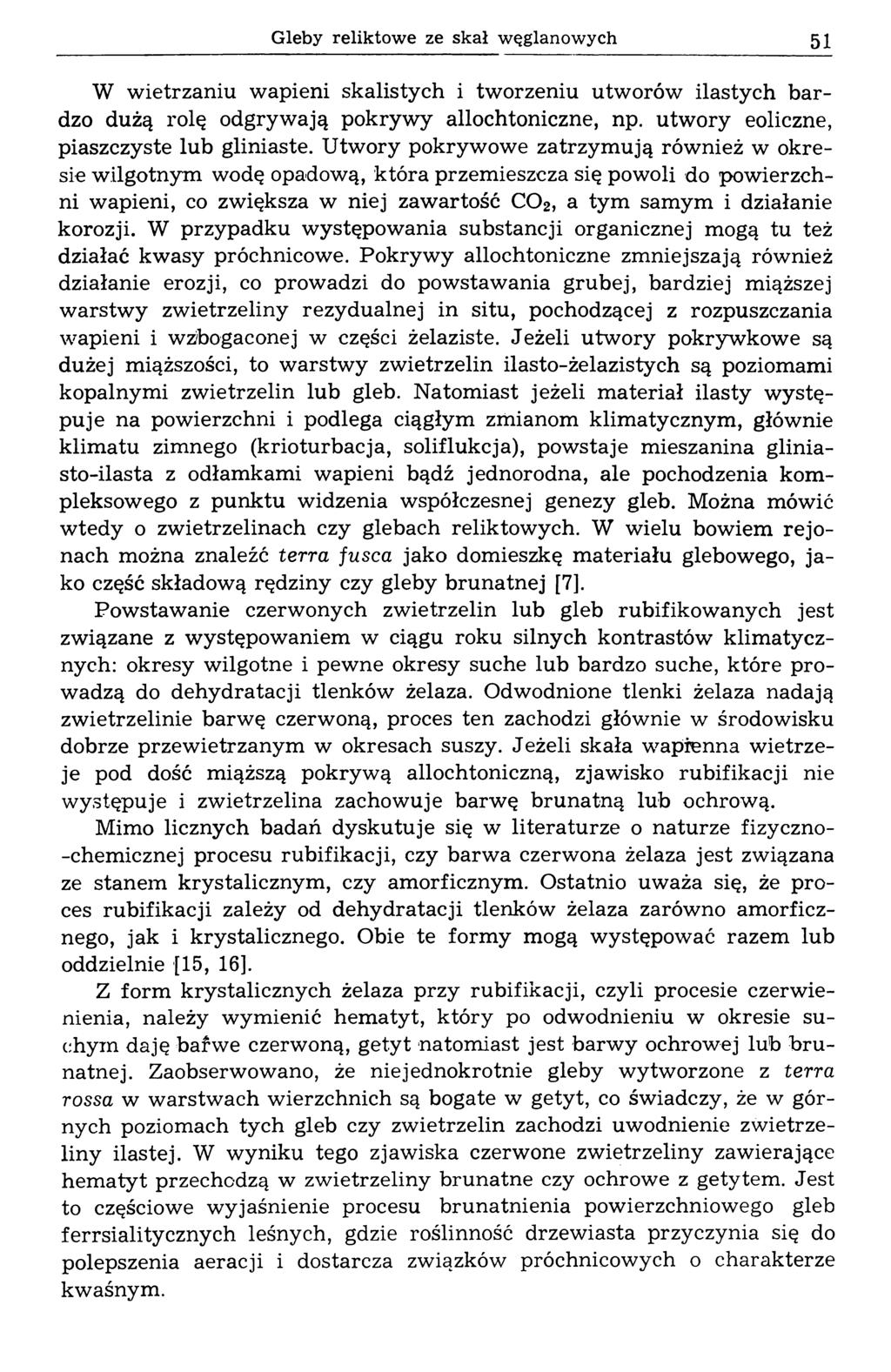 Gleby reliktowe ze skał węglanowych 51 W wietrzaniu wapieni skalistych i tworzeniu utworów ilastych bardzo dużą rolę odgrywają pokrywy allochtoniczne, np. utwory eoliczne, piaszczyste lub gliniaste.