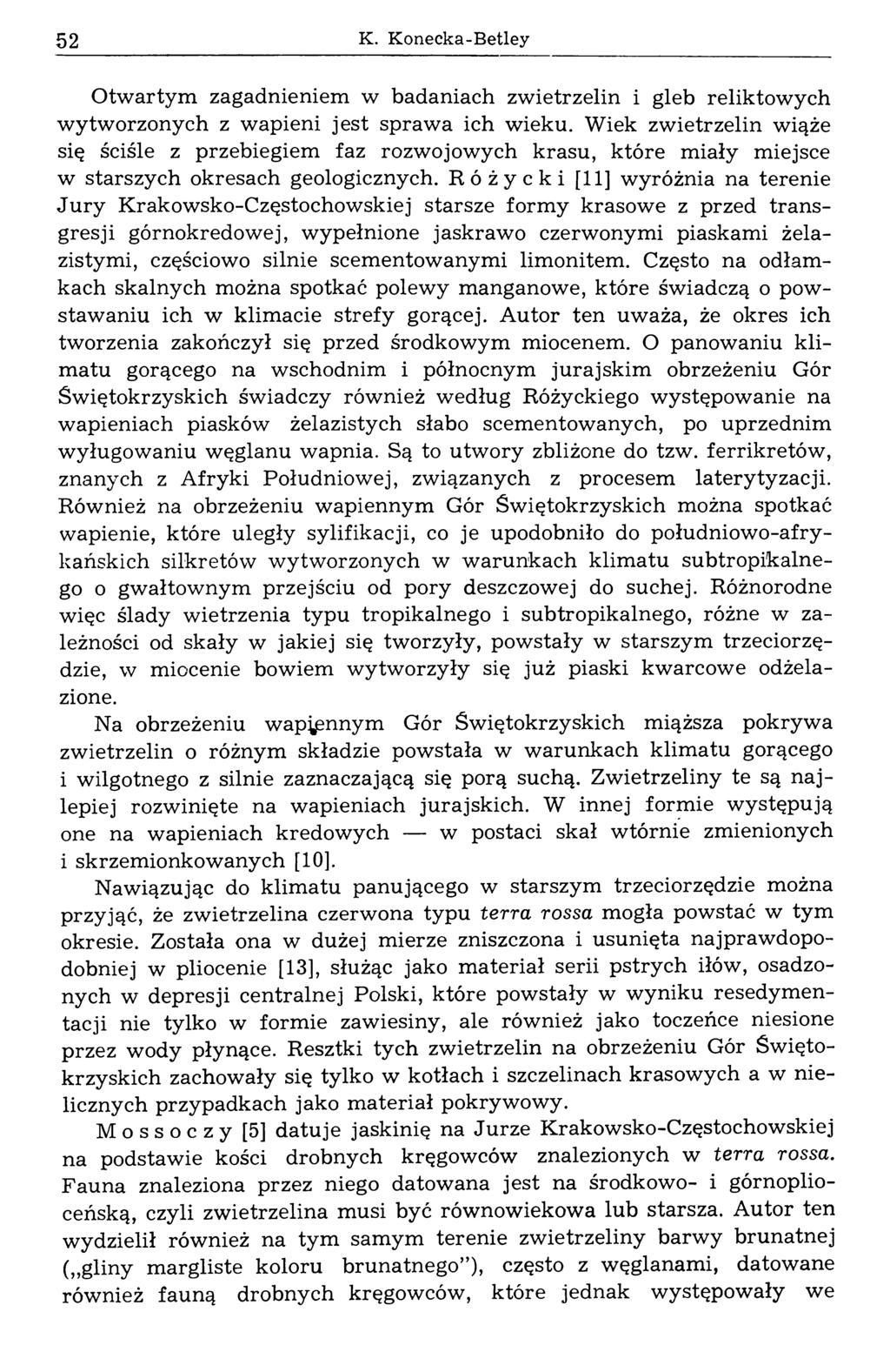 52 K. Konecka-Betley Otwartym zagadnieniem w badaniach zwietrzelin i gleb reliktowych wytworzonych z wapieni jest sprawa ich wieku.