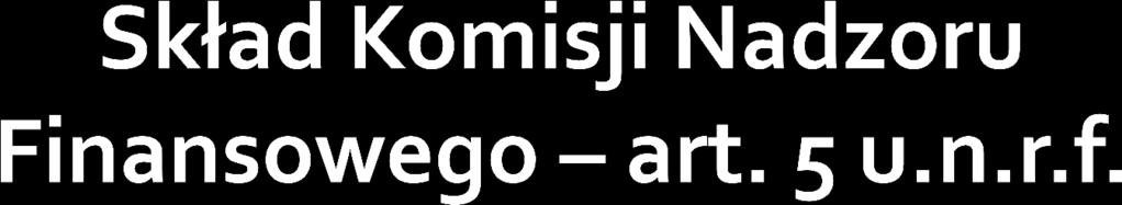 1. W skład Komisji wchodzą Przewodniczący, dwóch Zastępców Przewodniczącego i dziewięciu członków. 2.