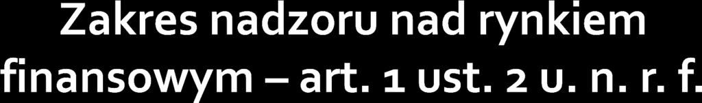 Nadzór nad rynkiem finansowym obejmuje: 1) nadzór bankowy ( ); 2) nadzór emerytalny ( ); 3) nadzór ubezpieczeniowy ( ); 4) nadzór nad rynkiem kapitałowym ( ); 5) nadzór nad instytucjami płatniczymi,