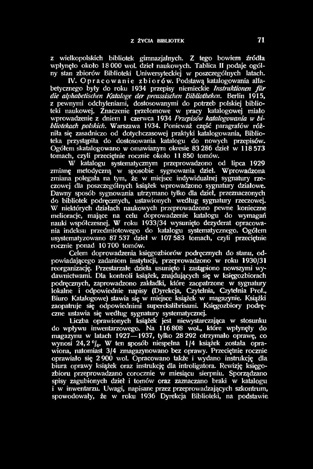Podstawą katalogowania alfabetycznego były do roku 1934 przepisy niemieckie Instruktionen fiir die alphabetischen Kataloge der preussischen Bibliotheken.
