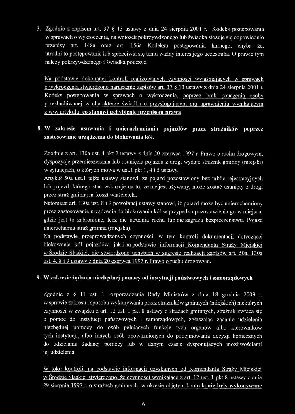 Na podstawie dokonanej kontroli realizowanych czynności wyjaśniających w sprawach o wykroczenia stwierdzono naruszenie zapisów art. 37 13 ustawy z dnia 24 sierpnia 2001 r.