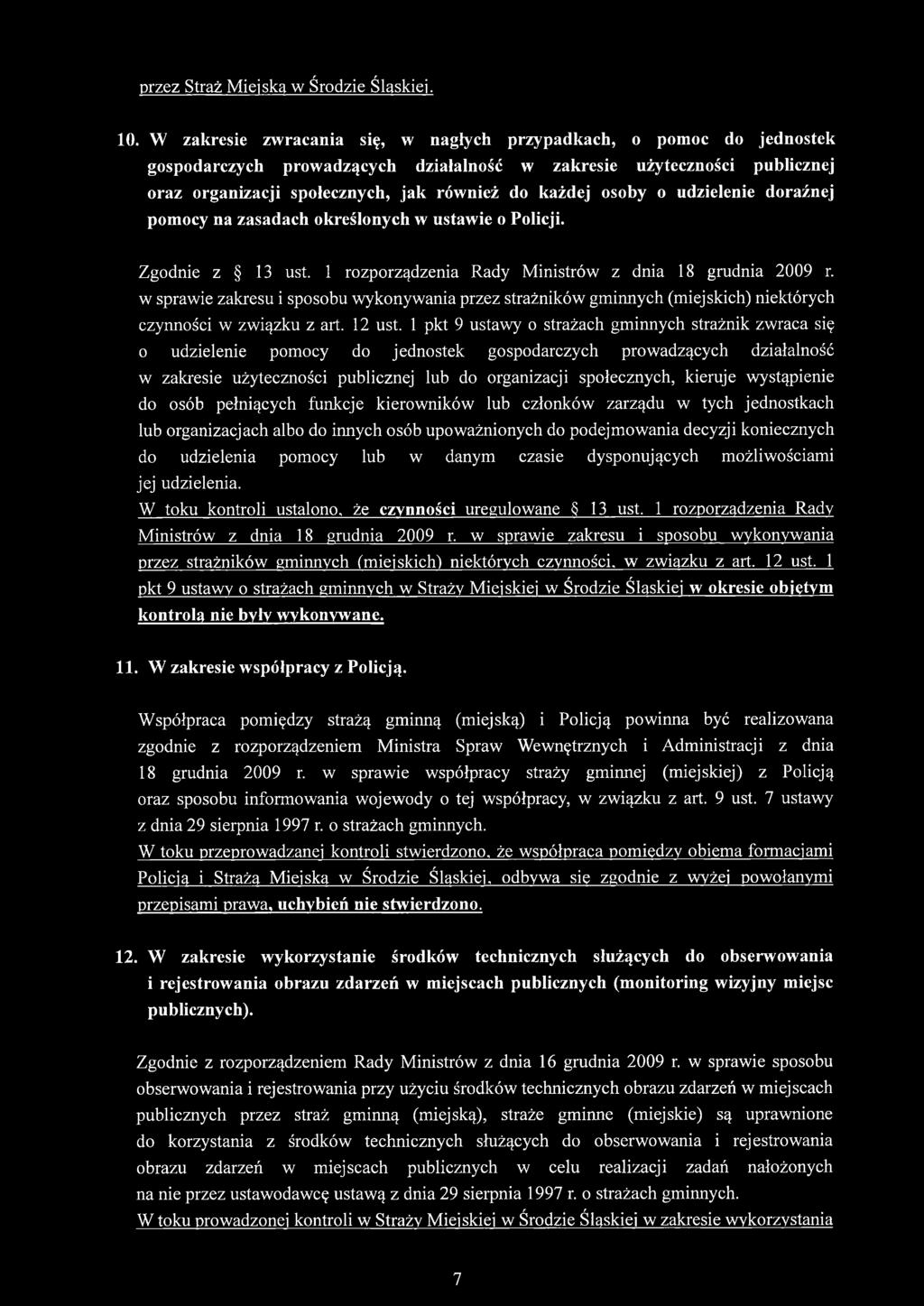 osoby o udzielenie doraźnej pomocy na zasadach określonych w ustawie o Policji. Zgodnie z 13 ust. 1 rozporządzenia Rady Ministrów z dnia 18 grudnia 2009 r.