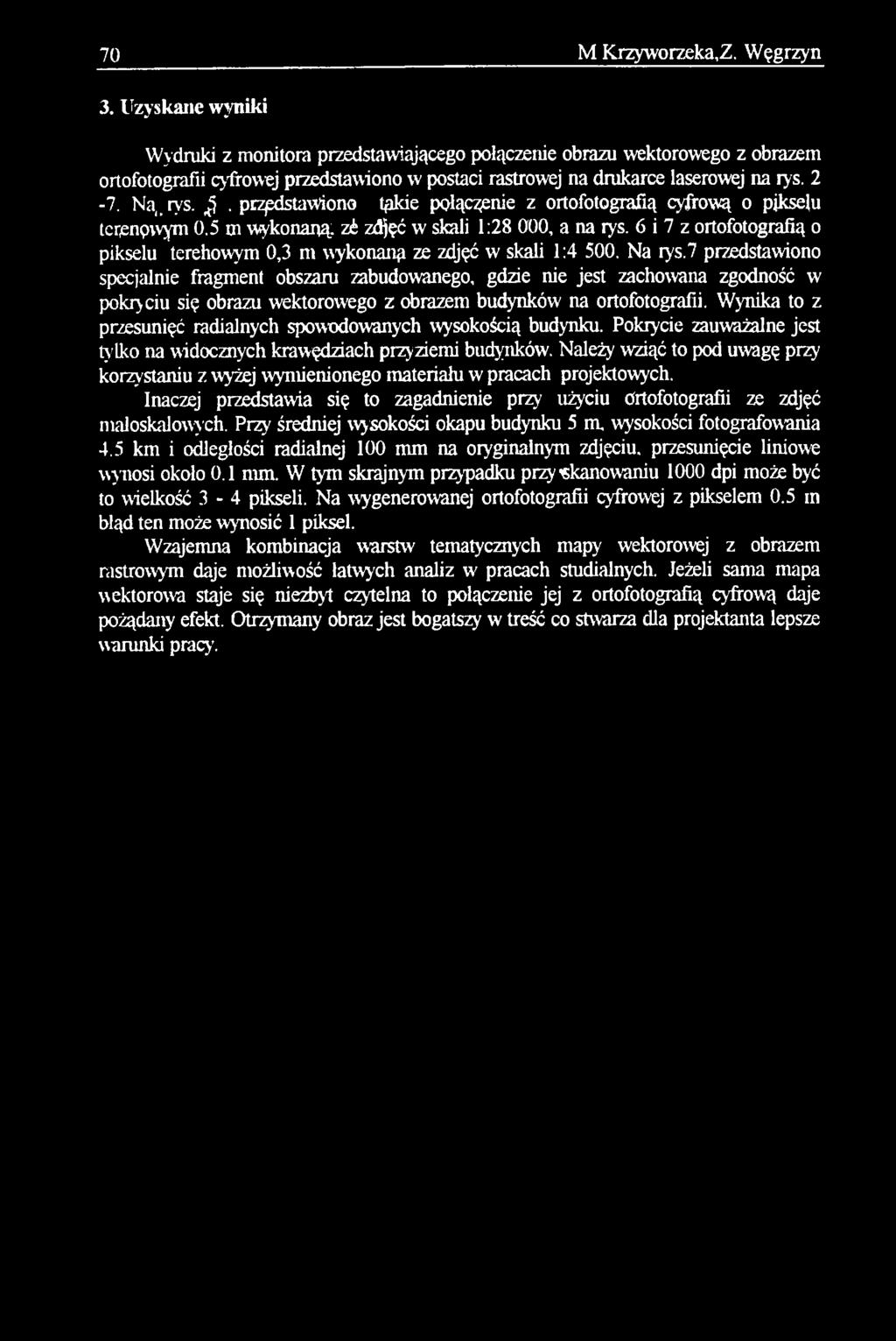 7 przedstawiono specjalnie fragment obszaru zabudowanego, gdzie nie jest zachowana zgodność w pokryciu się obrazu wektorowego z obrazem budynków na ortofotografii.