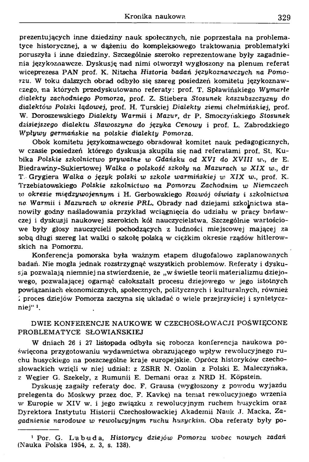 prezentujących inne dziedziny nauk społecznych, nie poprzestała na problematyce historycznej, a w dążeniu do kompleksowego traktowania problematyki poruszyła i inne dziedziny.