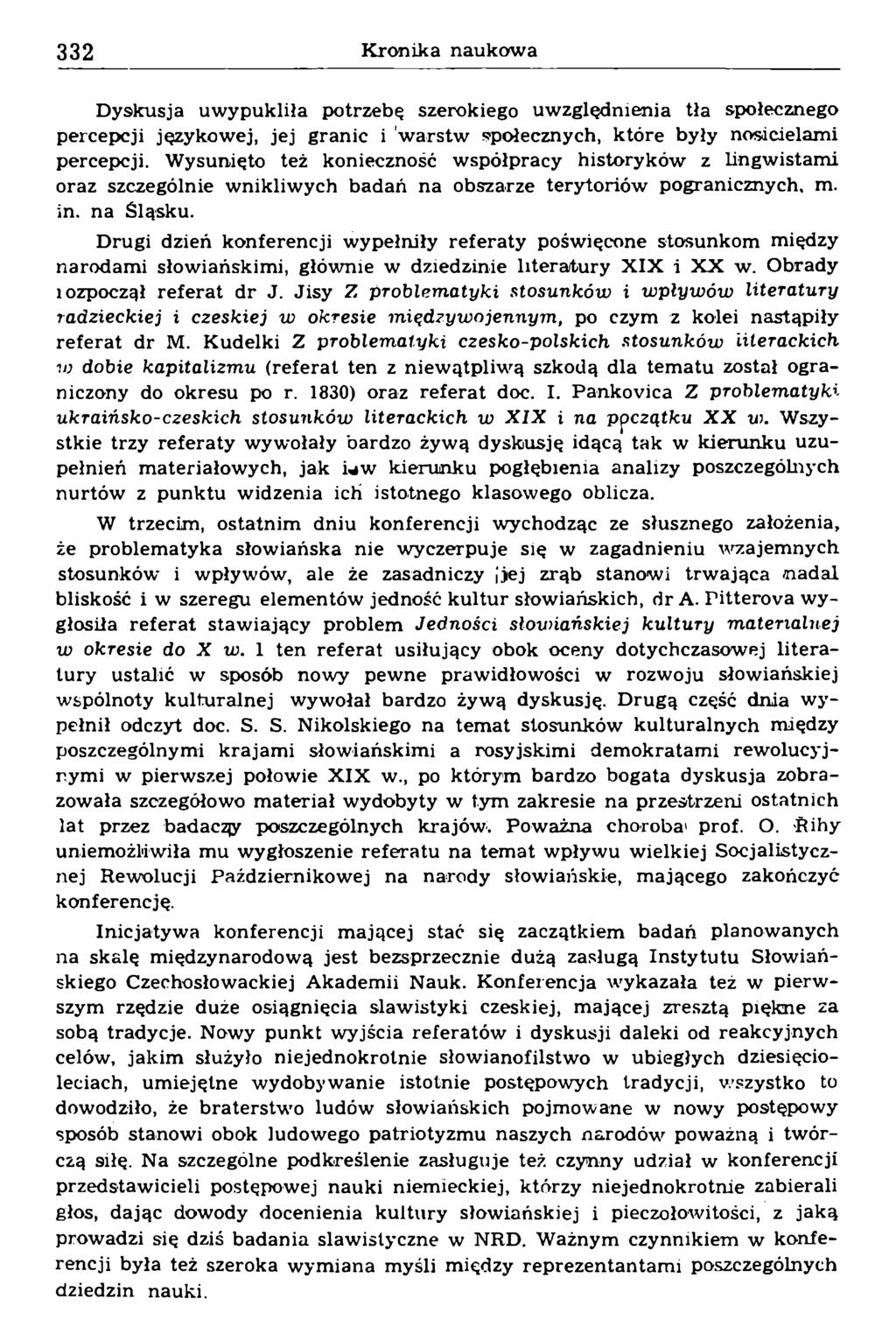 Dyskusja uwypukliła potrzebę szerokiego uwzględnienia tła społecznego percepcji językowej, jej granic i warstw społecznych, które były nosicielami percepcji.