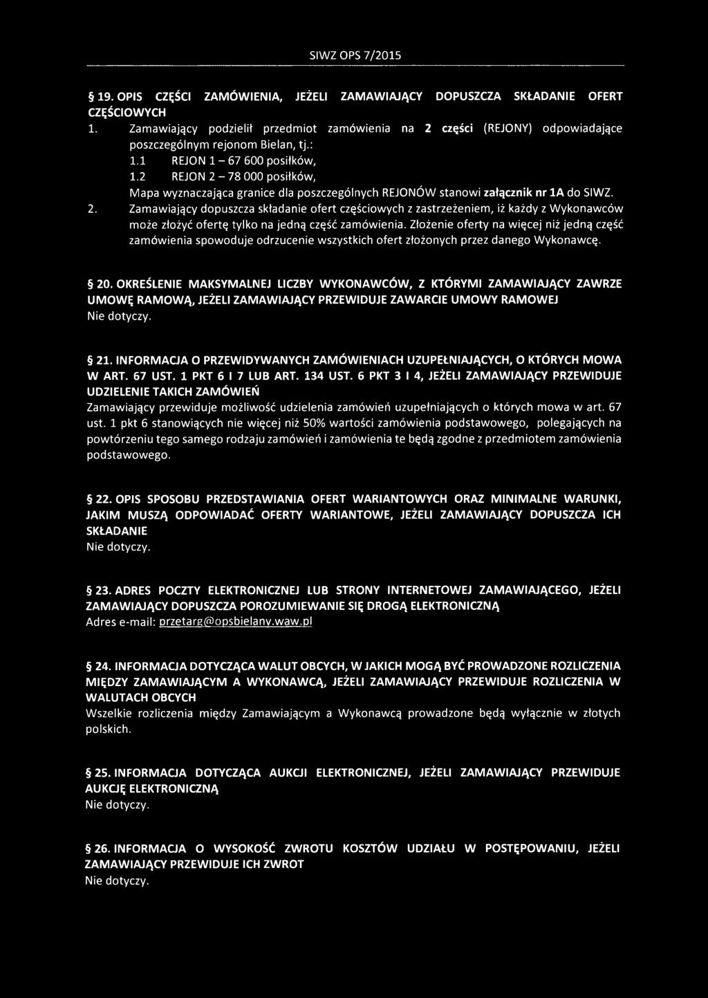 2 REJON 2-78 000 posiłków, Mapa wyznaczająca granice dla poszczególnych REJONÓW stanowi załącznik nr 1A do SIWZ. 2. Zamawiający dopuszcza składanie ofert częściowych z zastrzeżeniem, iż każdy z Wykonawców może złożyć ofertę tylko na jedną część zamówienia.