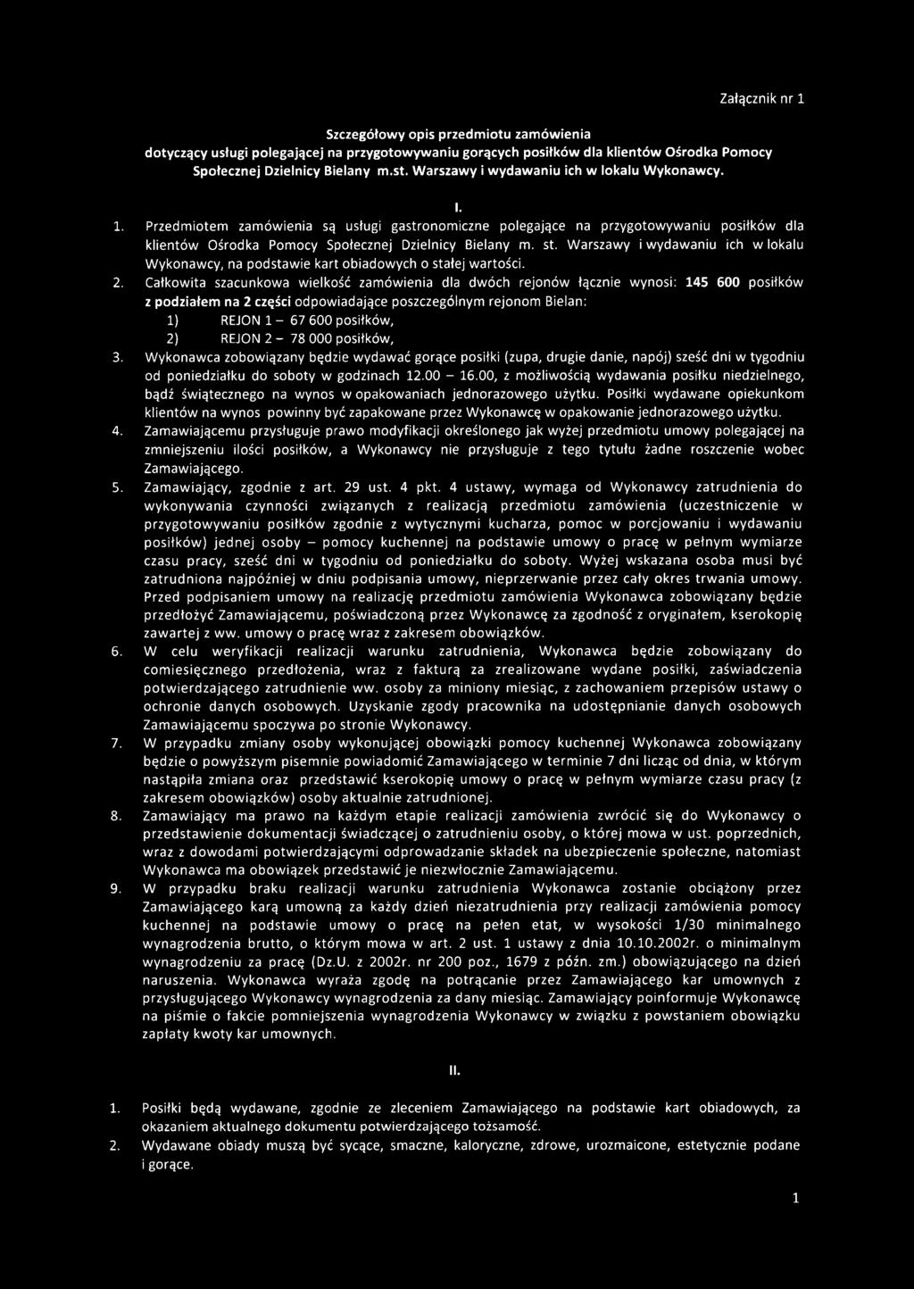 Przedm iotem zam ów ienia są usługi gastronom iczne polegające na przygotow yw aniu posiłków dla klientów Ośrodka Pomocy Społecznej Dzielnicy Bielany m. st.
