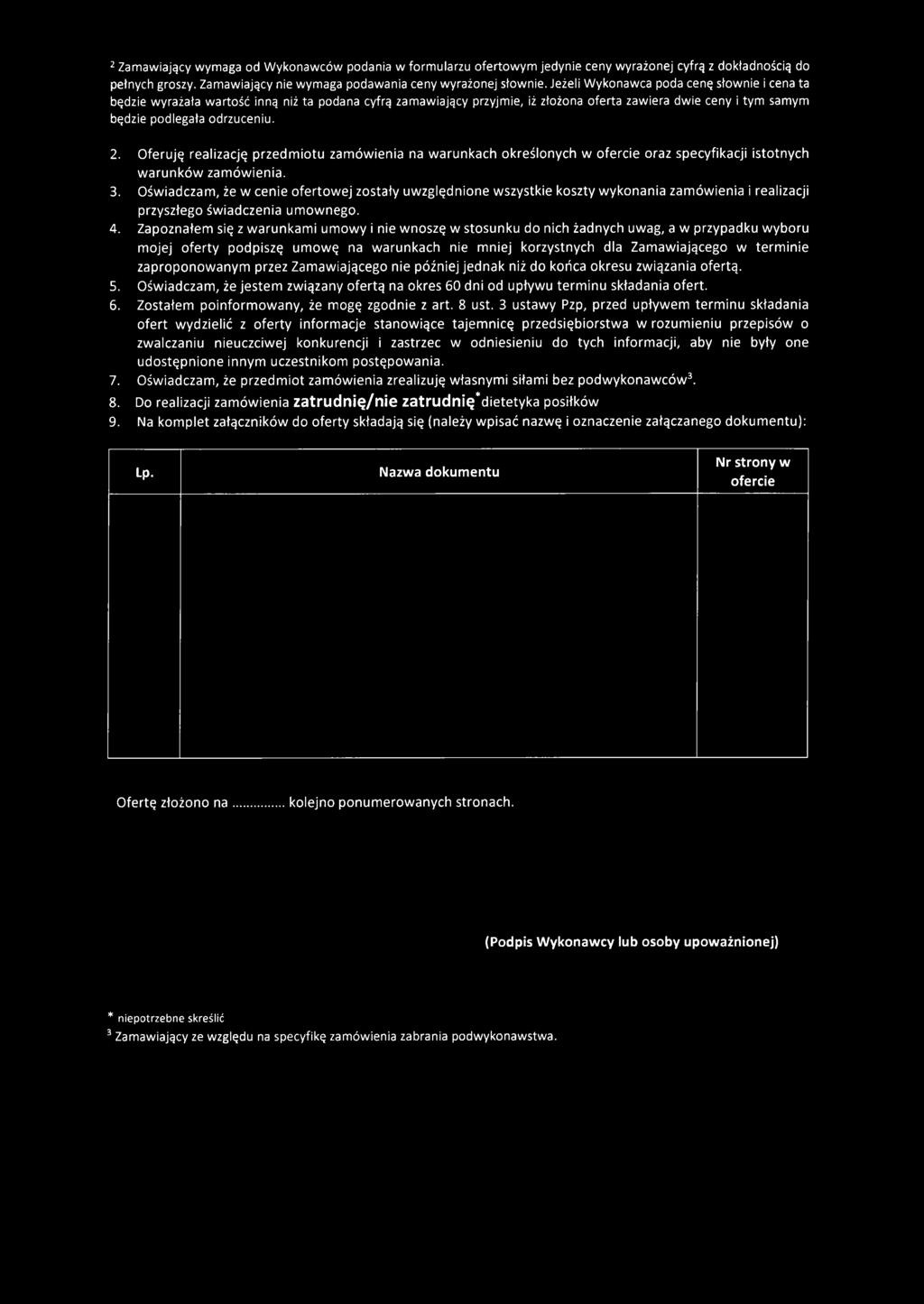 Oferuję realizację przedm iotu zamówienia na warunkach określonych w ofercie oraz specyfikacji istotnych w arunków zamówienia. 3.