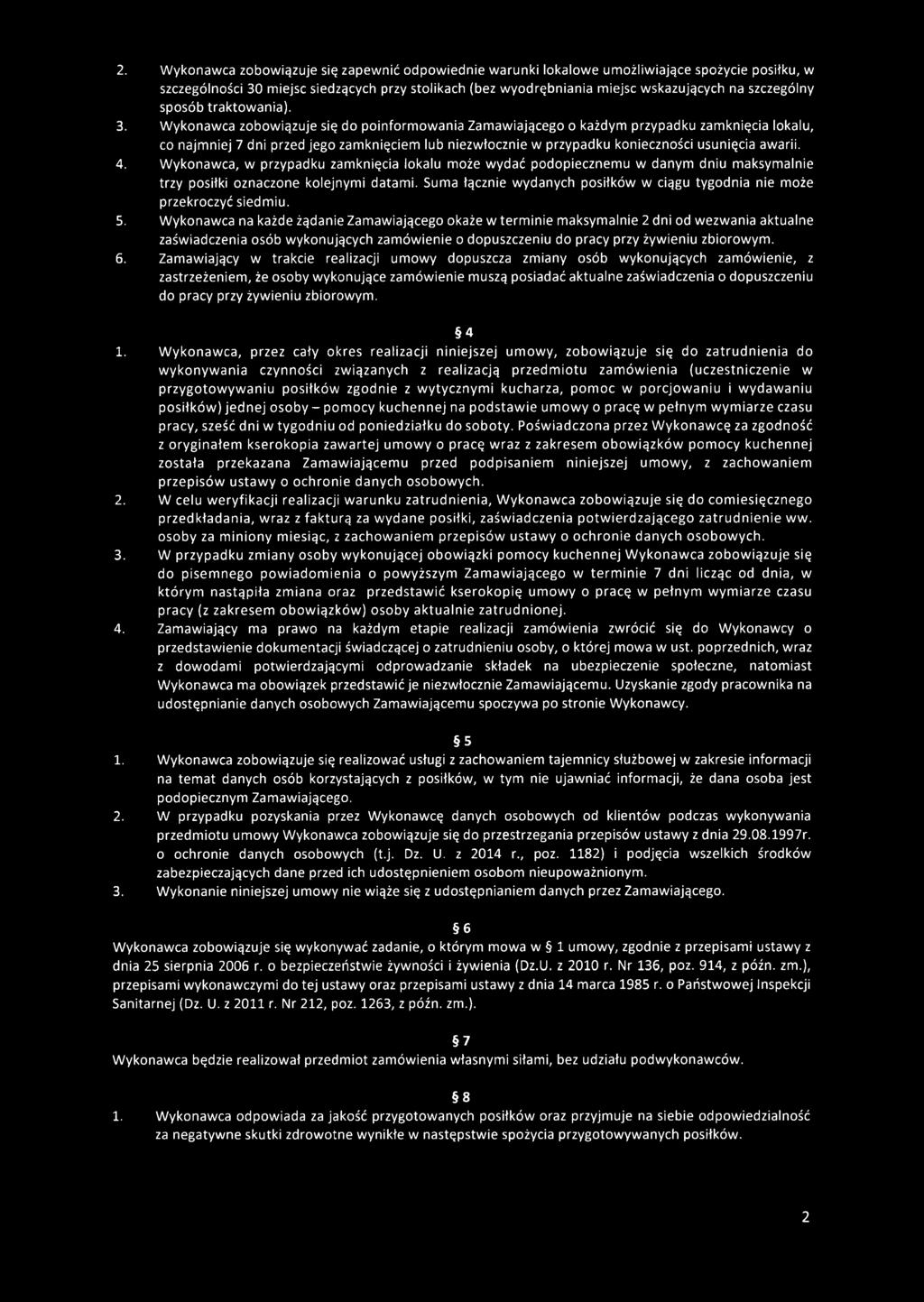 W ykonawca zobow iązuje się do poinform owania Zam aw iającego o każdym przypadku zam knięcia lokalu, co najmniej 7 dni przed jego zamknięciem lub niezwłocznie w przypadku konieczności usunięcia