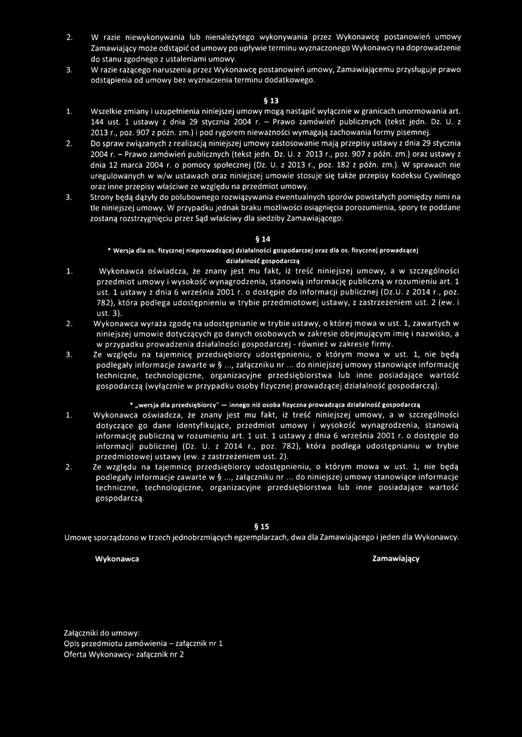 1 3 1. W szelkie zm iany i uzupełnienia niniejszej um owy mogą nastąpić w yłącznie w granicach unorm owania art. 144 ust. 1 ustawy z dnia 29 stycznia 2004 r. - Prawo zam ówień publicznych (tekst jedn.