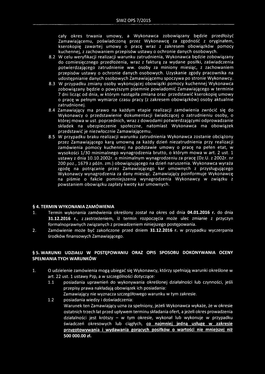 2 W celu weryfikacji realizacji warunku zatrudnienia, Wykonawca będzie zobowiązany do comiesięcznego przedłożenia, wraz z fakturą za wydane posiłki, zaświadczenia potwierdzającego zatrudnienie ww.
