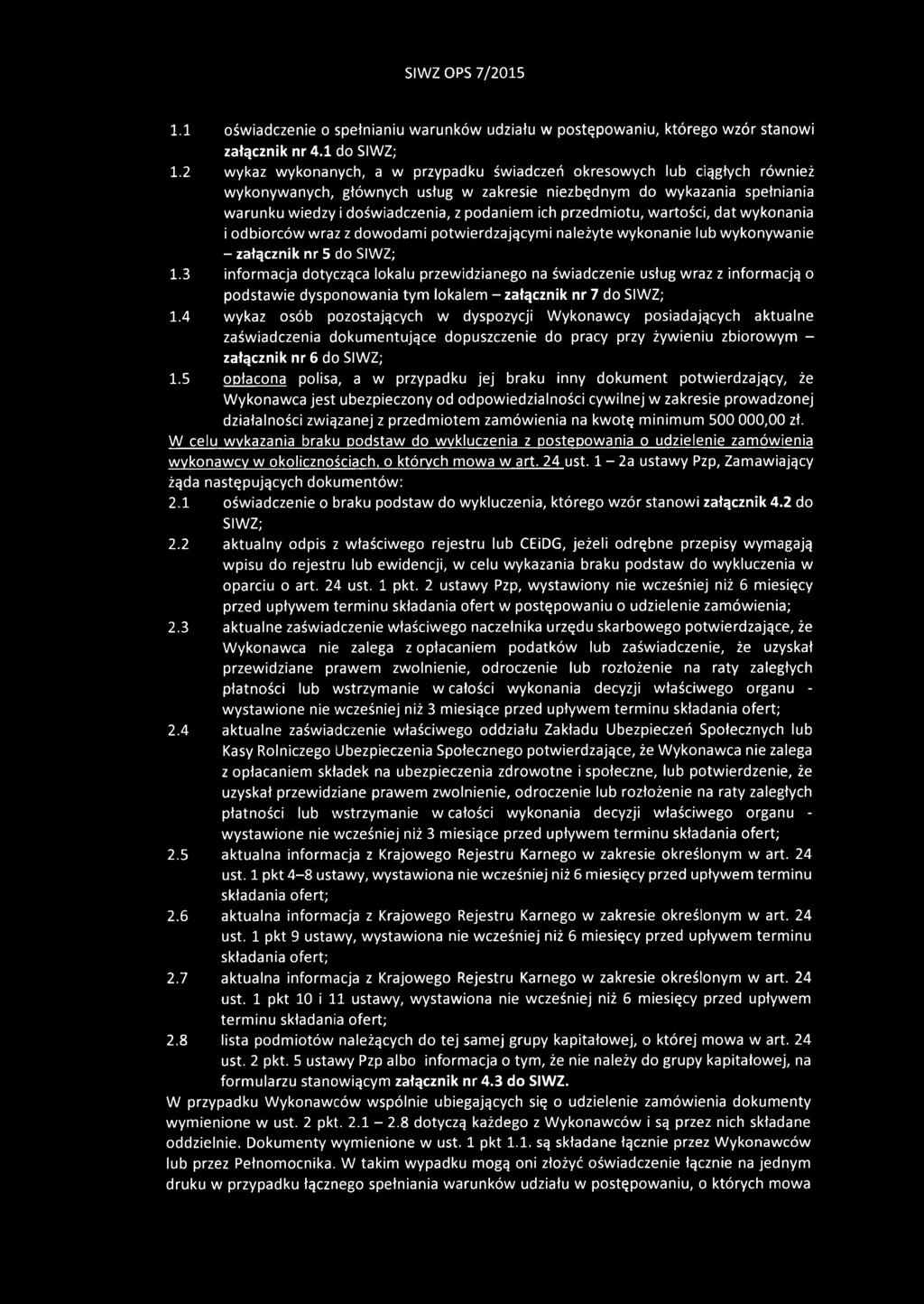przedmiotu, wartości, dat wykonania i odbiorców wraz z dowodami potwierdzającymi należyte wykonanie lub wykonywanie - załącznik nr 5 do SIWZ; 1.