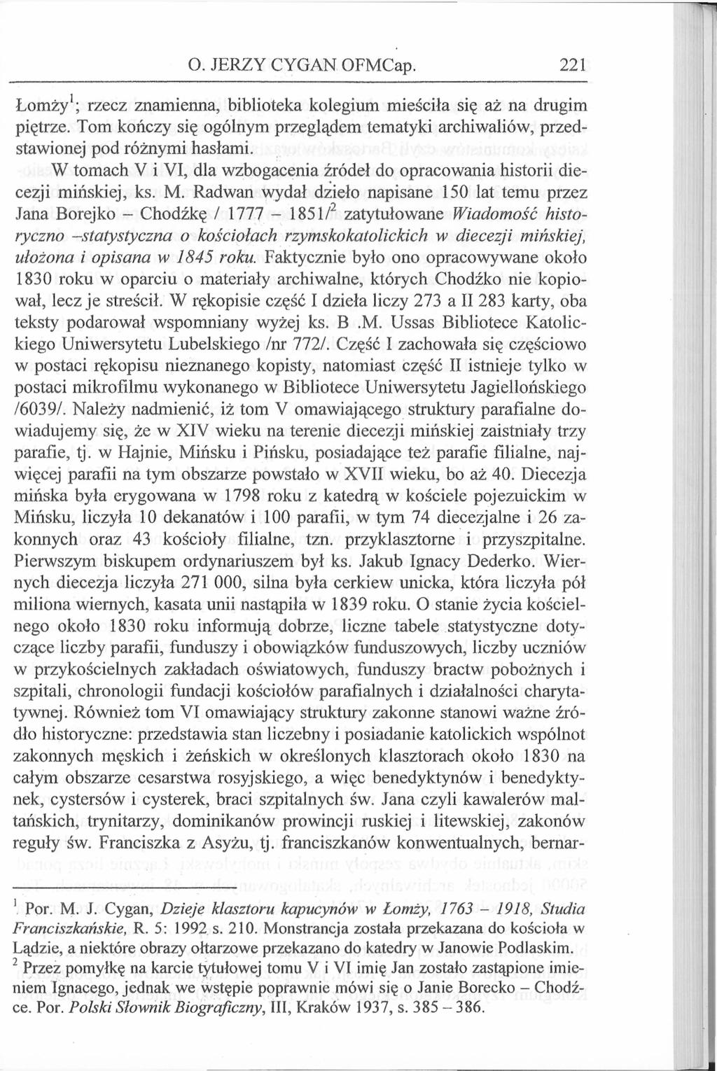 O. JERZY CYGAN OFMCap. 221 Łomży 1 ; rzecz znamienna, biblioteka kolegium mieściła się aż na drugim piętrze. Tom kończy się ogólnym przeglądem tematyki archiwaliów, przedstawionej pod różnymi hasłami.