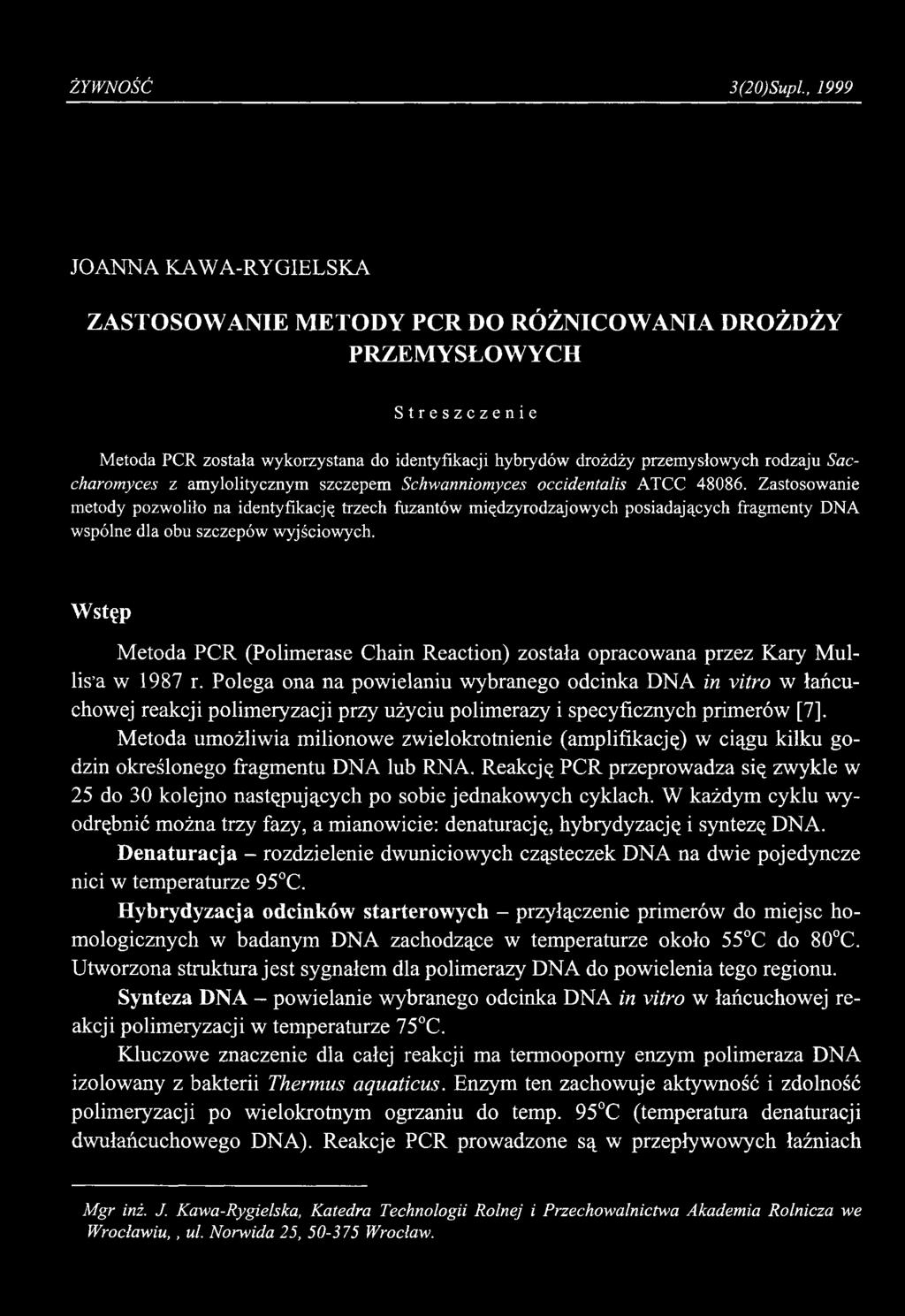 ŻYW NO ŚĆ 3(20)Supl 1999 JOANNA KAWA-RYGIELSKA ZA STO SO W A N IE M ETO D Y P C R DO RÓ ŻN IC O W A N IA DRO ŻDŻY PR ZEM Y SŁO W Y C H Streszczenie Metoda PCR została wykorzystana do identyfikacji