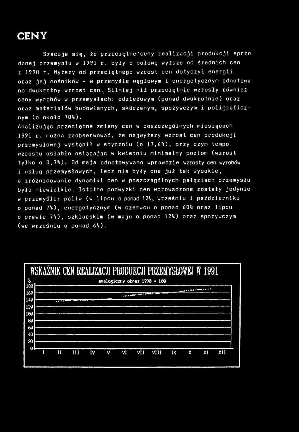 , Slnej nż przecętne wzrosły równeż ceny wyrobów w przemysłach: odzeżowym (ponad dwukrotne) oraz oraz materałów budowlanych, skórzanym, spożywczym polgrafcznym (o około 70%).