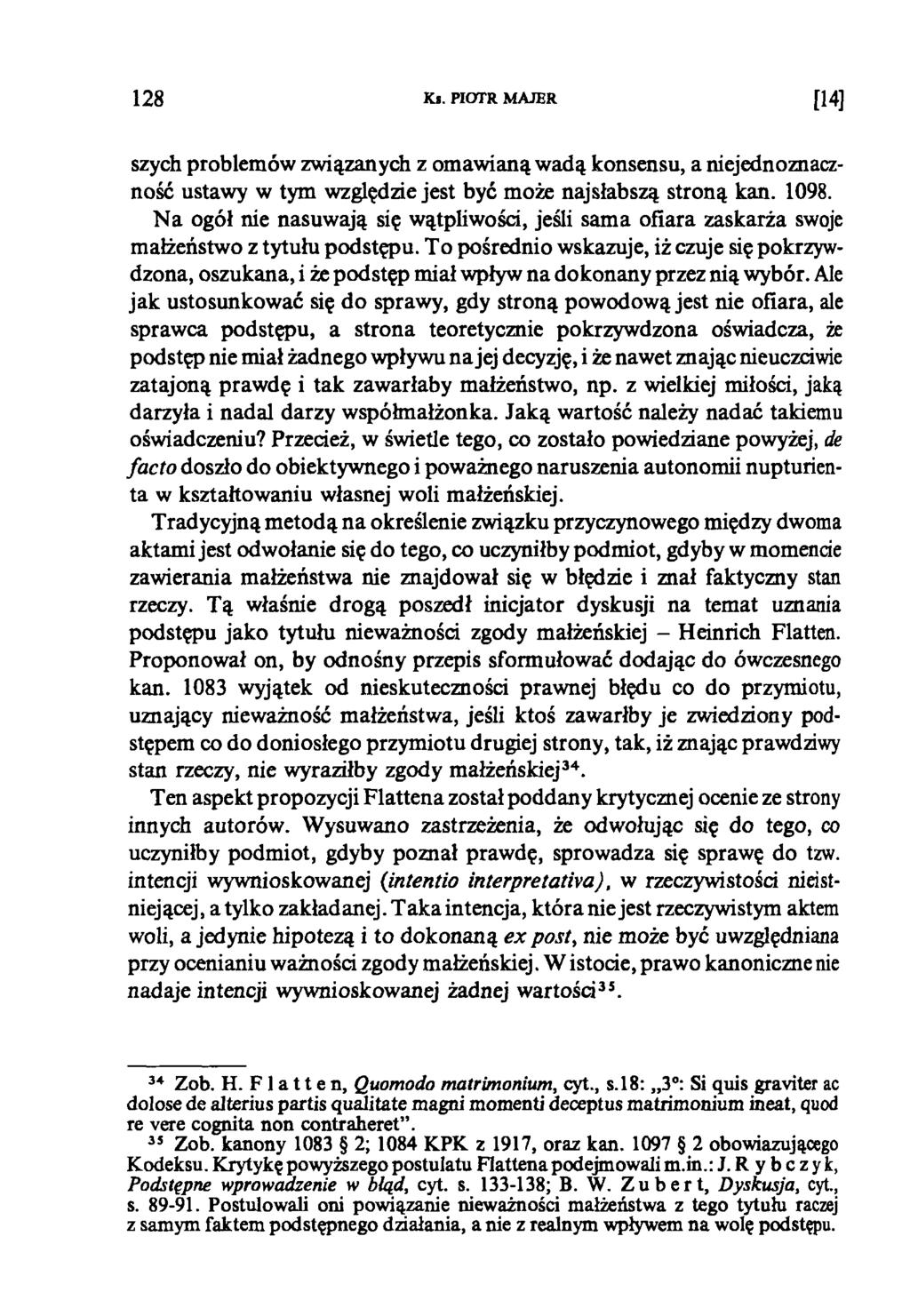 12 8 Ki. PIOTR MAJER [14] szych problemów związanych z omawianą wadą konsensu, a niejednoznaczność ustawy w tym względzie jest być może najsłabszą stroną kan. 1098.