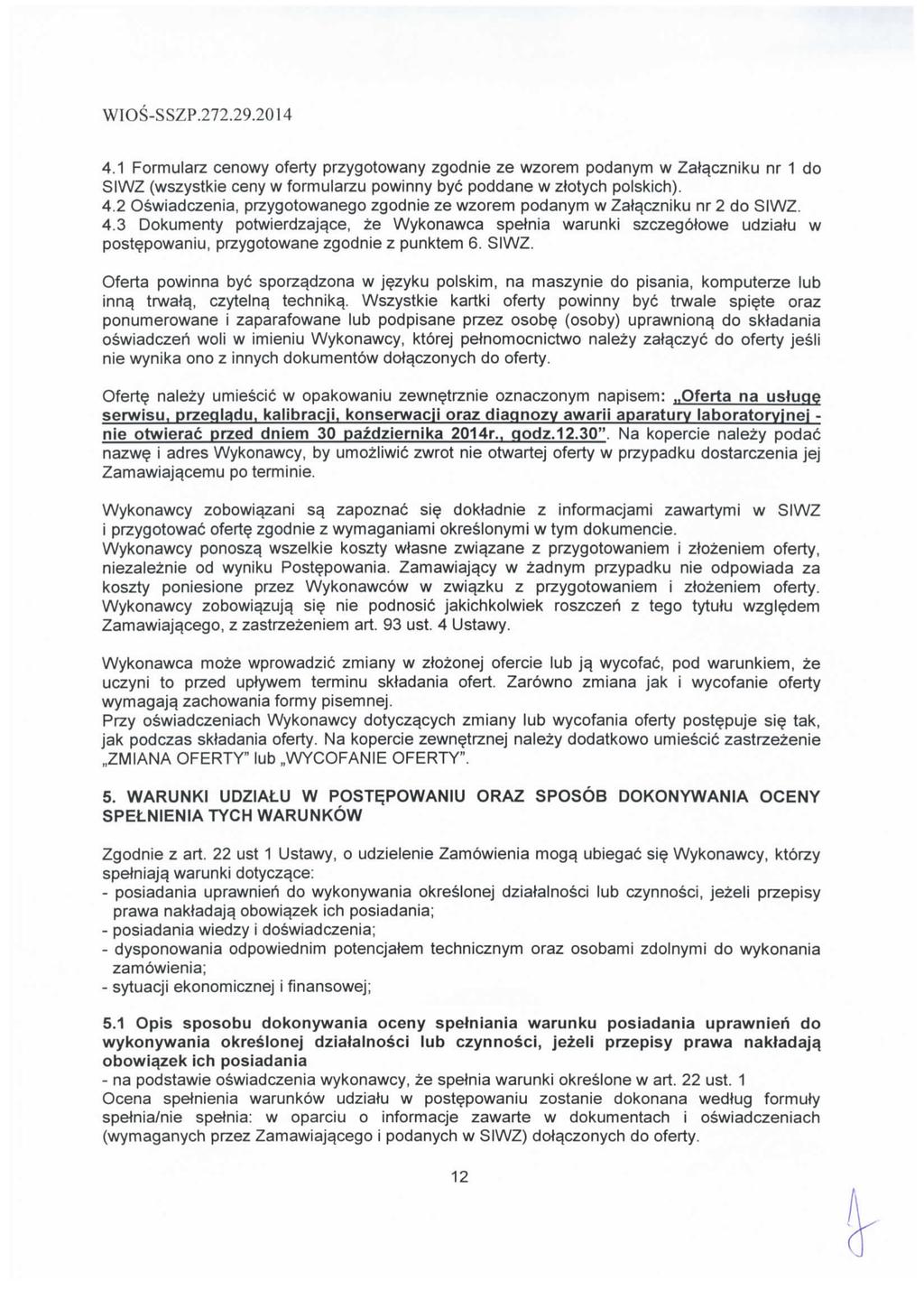 4.1 Formularz cenowy oferty przygotowany zgodnie ze wzorem podanym w Zat^czniku nr 1 do SIWZ (wszystkie ceny w formularzu powinny bye poddane w otych polskich). 4.