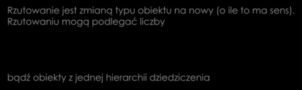 Rzutowanie Rzutowanie jest zmianą typu obiektu na nowy (o ile to ma sens).
