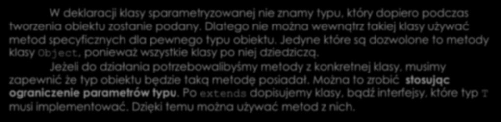 Szablony klas ograniczanie typów W deklaracji klasy sparametryzowanej nie znamy typu, który dopiero podczas tworzenia obiektu zostanie podany.
