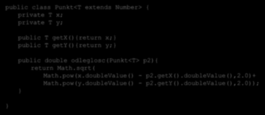 Szablony klas public class Punkt<T extends Number> { private T x; private T y; Ćwiczenie 13.
