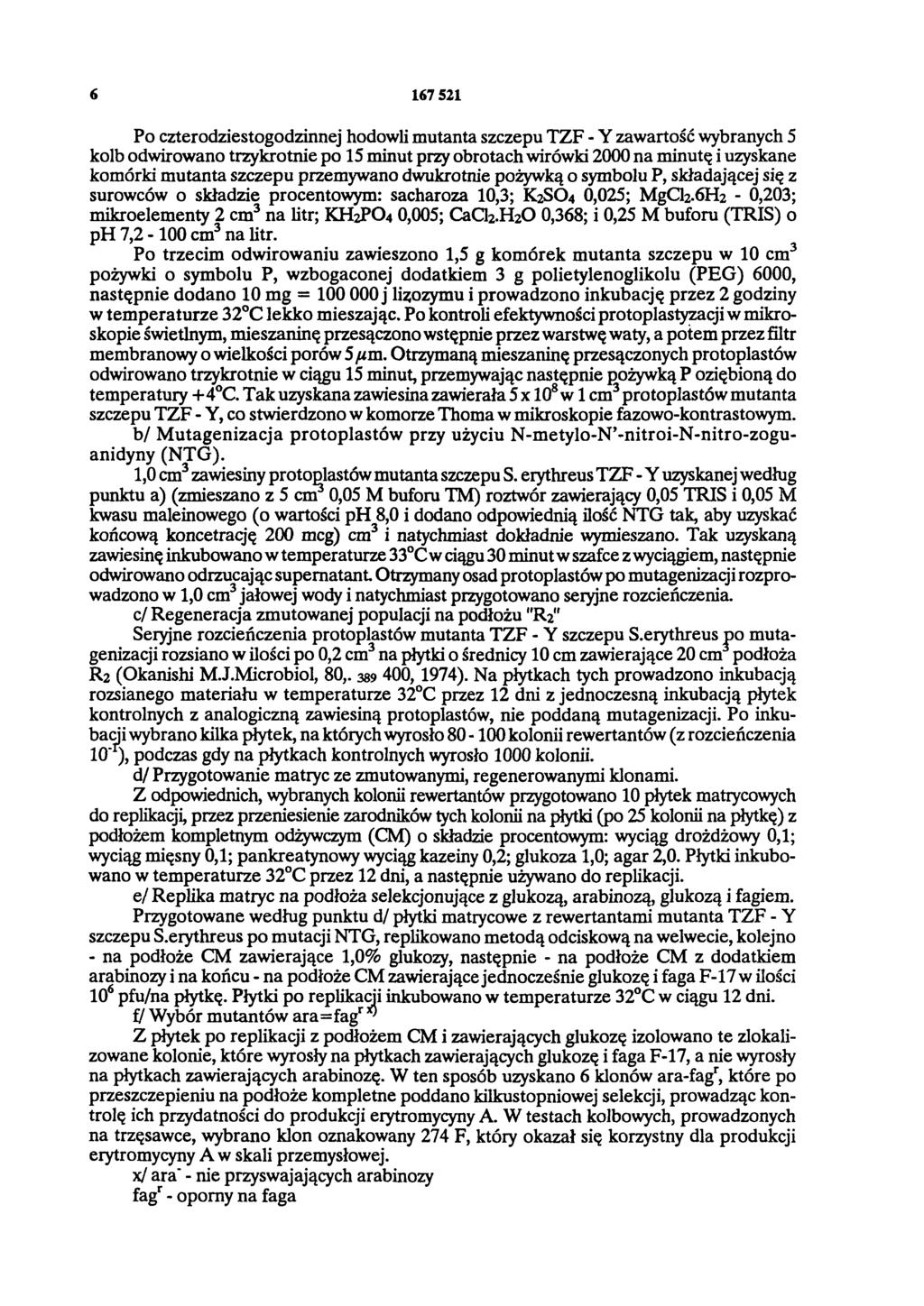 6 167 521 Po czterodziestogodzinnej hodowli mutanta szczepu TZF - Y zawartość wybranych 5 kolb odwirowano trzykrotnie po 15 minut przy obrotach wirówki 2000 na minutę i uzyskane komórki mutanta