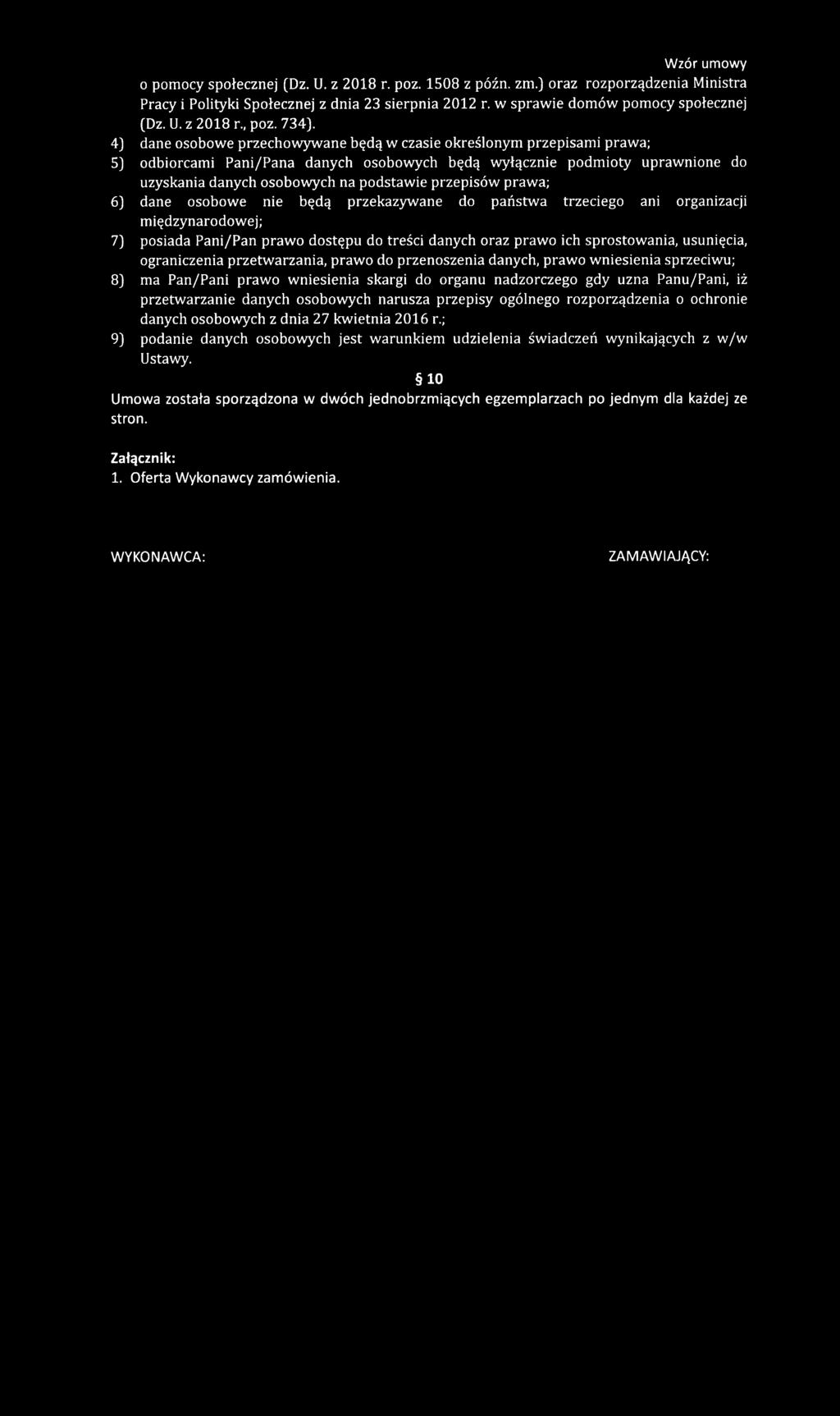 przepisów prawa; 6) dane osobowe nie będą przekazywane do państwa trzeciego ani organizacji międzynarodowej; 7) posiada Pani/Pan prawo dostępu do treści danych oraz prawo ich sprostowania, usunięcia,