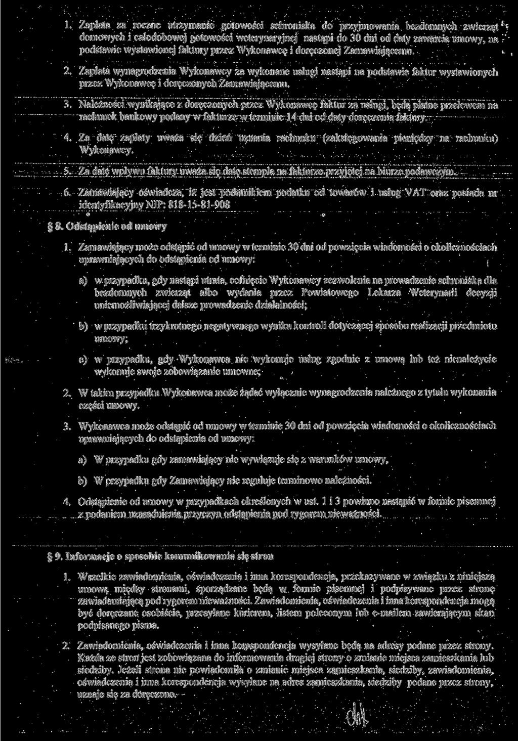 1. Zaplata za roczne utrzymanie gotowości schroniska do przyjmowania bezdomnych zwierząt*'- domowych i całodobowej gotowości weterynaryjnej nastąpi do 30 dni od daty zawarcia umowy, na - podstawie