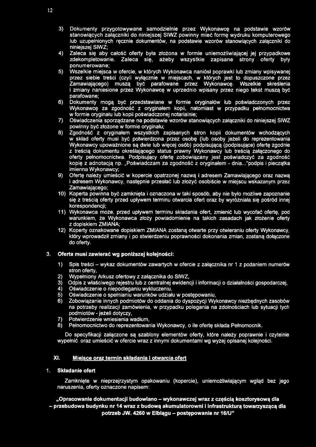 12 3) Dokumenty przygotowywane samodzielnie przez Wykonawcę na podstawie wzorów stanowiących załączniki do niniejszej SIWZ powinny mieć formę wydruku komputerowego lub uzupełnionych ręcznie