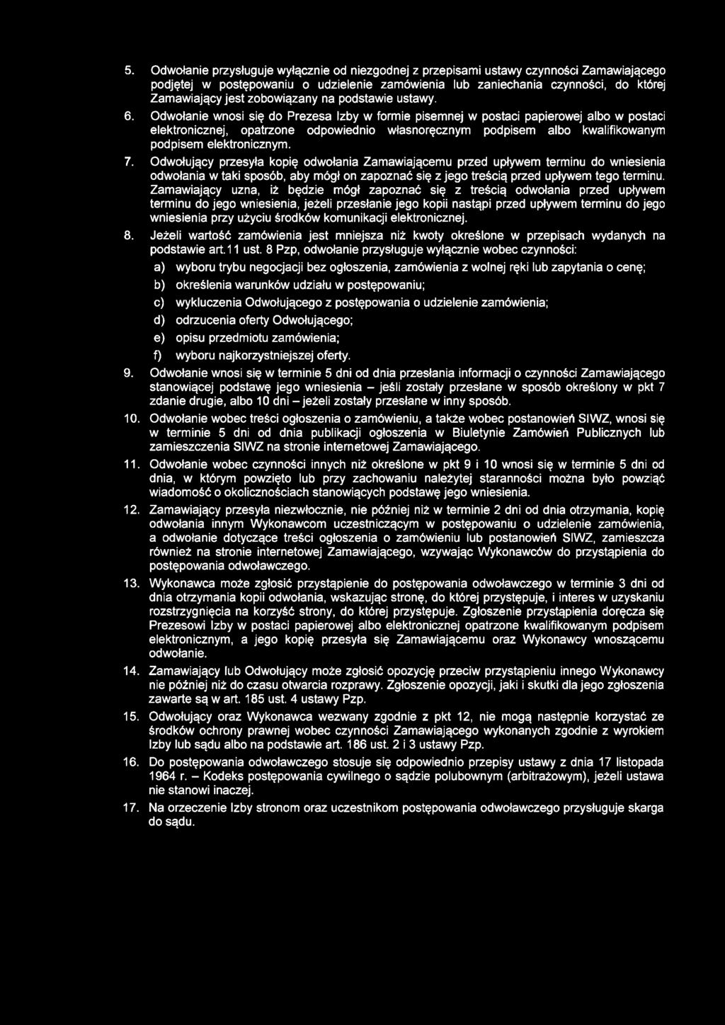 5. Odwołanie przysługuje wyłącznie od niezgodnej z przepisami ustawy czynności Zamawiającego podjętej w postępowaniu o udzielenie zamówienia lub zaniechania czynności, do której Zamawiający jest