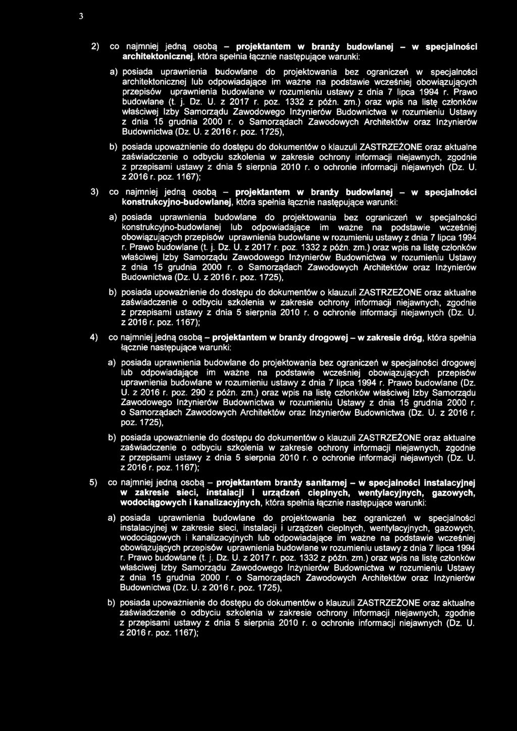 3 2) co najmniej jedną osobą - projektantem w branży budowlanej - w specjalności architektonicznej, która spełnia łącznie następujące warunki: a) posiada uprawnienia budowlane do projektowania bez