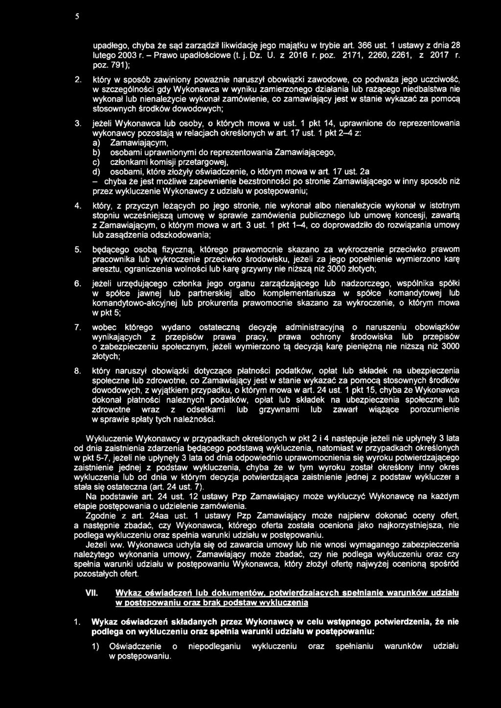 5 upadłego, chyba że sąd zarządził likwidację jego majątku w trybie art. 366 ust. 1 ustawy z dnia 28 lutego 2003 r. - Prawo upadłościowe (t. j. Dz. U. z 2016 r. poz. 2171, 2260,2261, z 2017 r. poz. 791 ); 2.